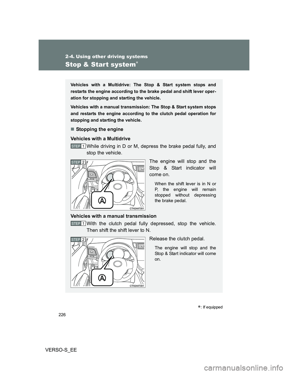 TOYOTA VERSO S 2012 Owners Manual 226
VERSO-S_EE
2-4. Using other driving systems
Stop & Start system
: If equipped
Vehicles with a Multidrive: The Stop & Start system stops and
restarts the engine according to the brake pedal a TOYOTA VERSO S 2012 Owners Manual 226
VERSO-S_EE
2-4. Using other driving systems
Stop & Start system
: If equipped
Vehicles with a Multidrive: The Stop & Start system stops and
restarts the engine according to the brake pedal a