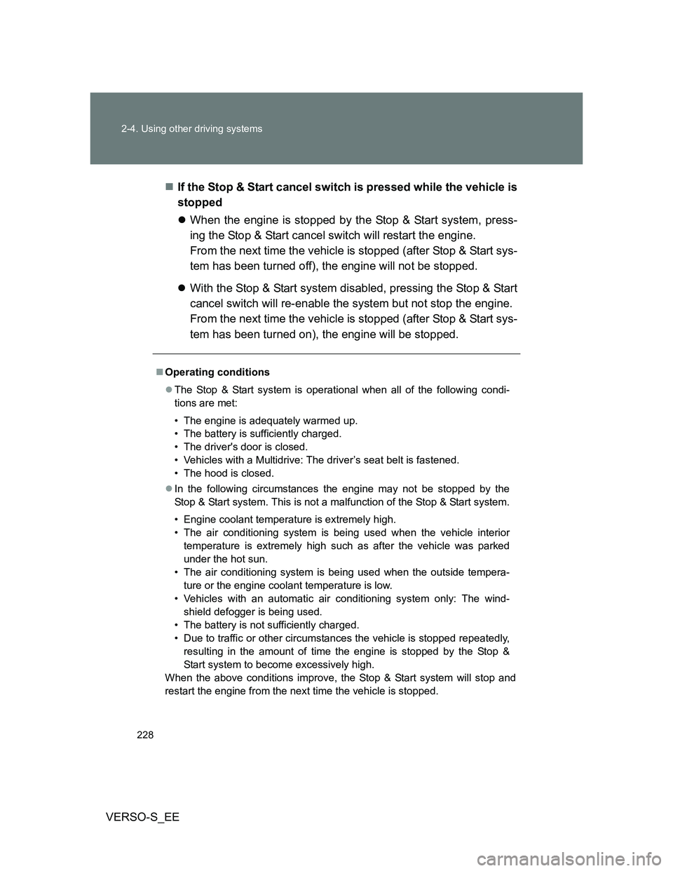 TOYOTA VERSO S 2012 Owners Manual 228 2-4. Using other driving systems
VERSO-S_EEIf the Stop & Start cancel switch is pressed while the vehicle is
stopped
When the engine is stopped by the Stop & Start system, press-
ing the Sto TOYOTA VERSO S 2012 Owners Manual 228 2-4. Using other driving systems
VERSO-S_EEIf the Stop & Start cancel switch is pressed while the vehicle is
stopped
When the engine is stopped by the Stop & Start system, press-
ing the Sto