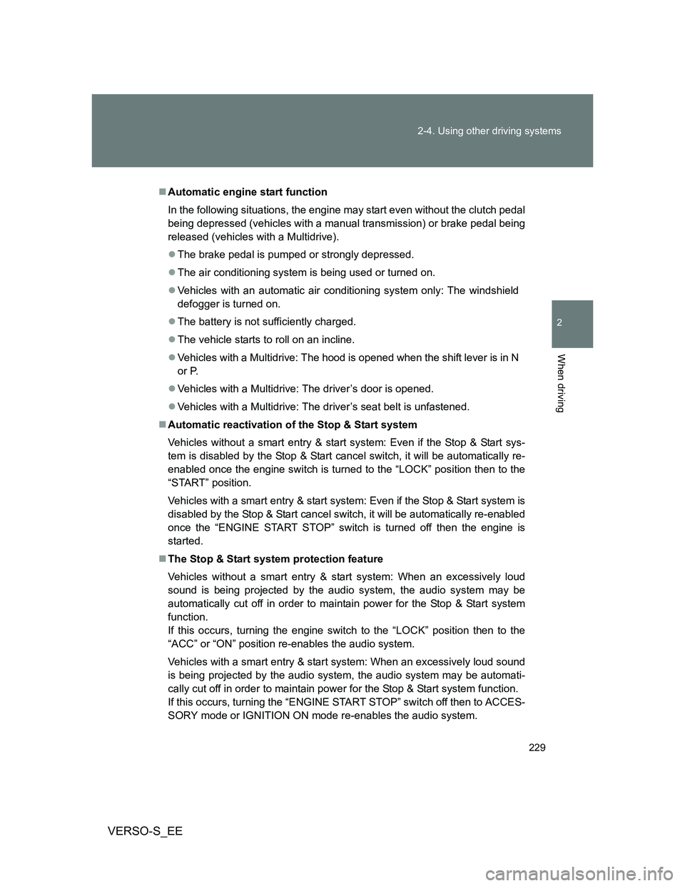 TOYOTA VERSO S 2012 Owners Manual 229 2-4. Using other driving systems
2
When driving
VERSO-S_EE
Automatic engine start function
In the following situations, the engine may start even without the clutch pedal
being depressed (vehic TOYOTA VERSO S 2012 Owners Manual 229 2-4. Using other driving systems
2
When driving
VERSO-S_EE
Automatic engine start function
In the following situations, the engine may start even without the clutch pedal
being depressed (vehic