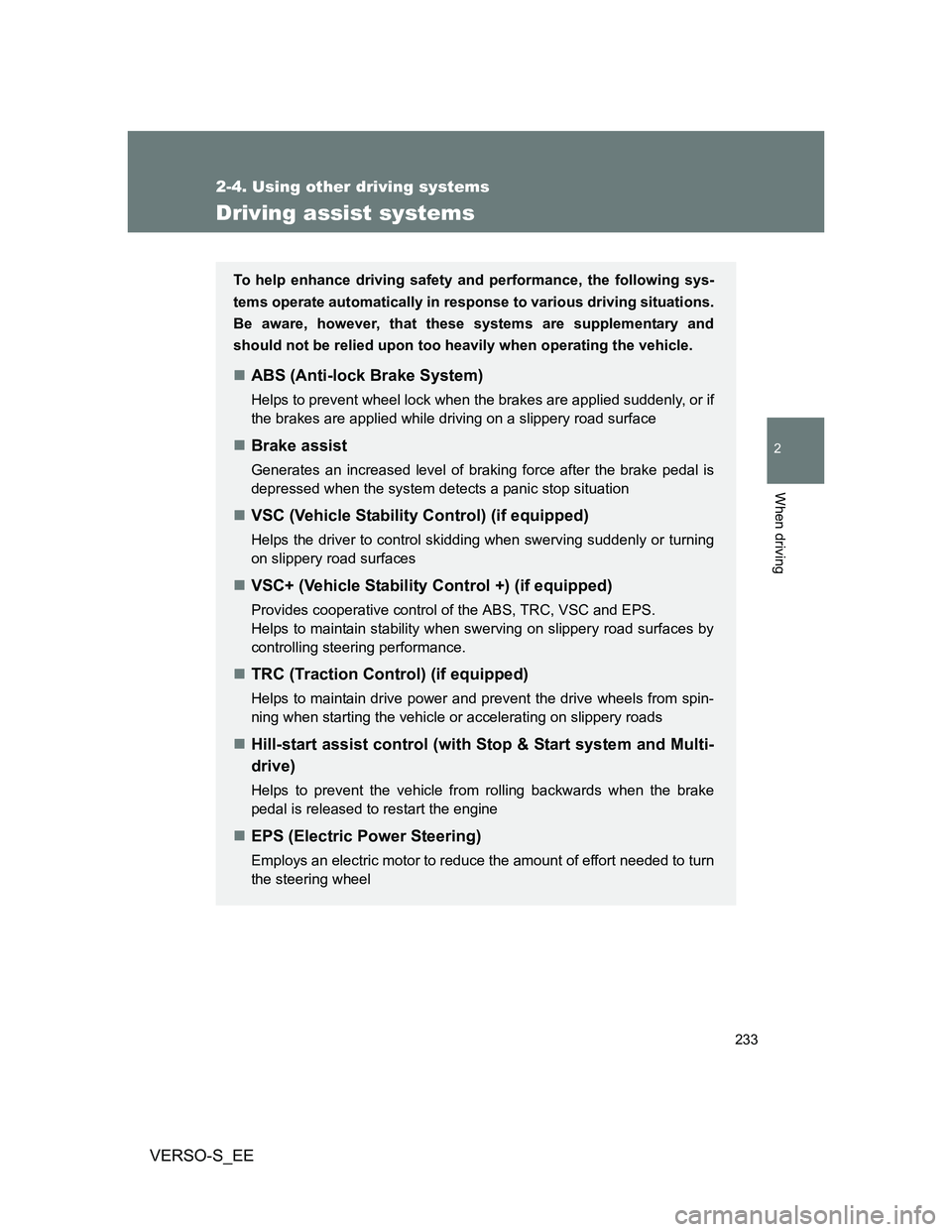 TOYOTA VERSO S 2012 Owners Manual 233
2-4. Using other driving systems
2
When driving
VERSO-S_EE
Driving assist systems
To help enhance driving safety and performance, the following sys-
tems operate automatically in response to vario TOYOTA VERSO S 2012 Owners Manual 233
2-4. Using other driving systems
2
When driving
VERSO-S_EE
Driving assist systems
To help enhance driving safety and performance, the following sys-
tems operate automatically in response to vario