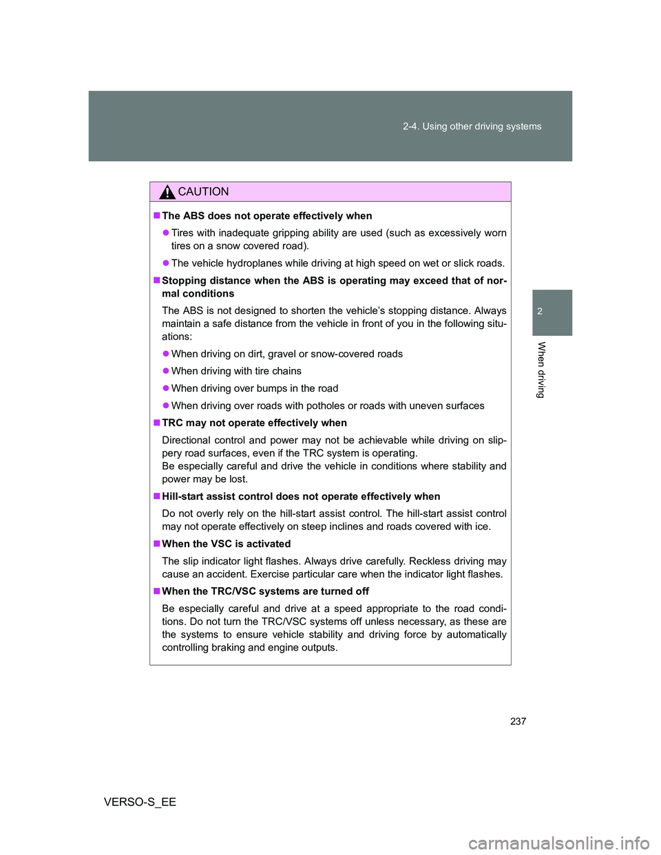 TOYOTA VERSO S 2012 Owners Manual 237 2-4. Using other driving systems
2
When driving
VERSO-S_EE
CAUTION
The ABS does not operate effectively when
Tires with inadequate gripping ability are used (such as excessively worn
tires o TOYOTA VERSO S 2012 Owners Manual 237 2-4. Using other driving systems
2
When driving
VERSO-S_EE
CAUTION
The ABS does not operate effectively when
Tires with inadequate gripping ability are used (such as excessively worn
tires o