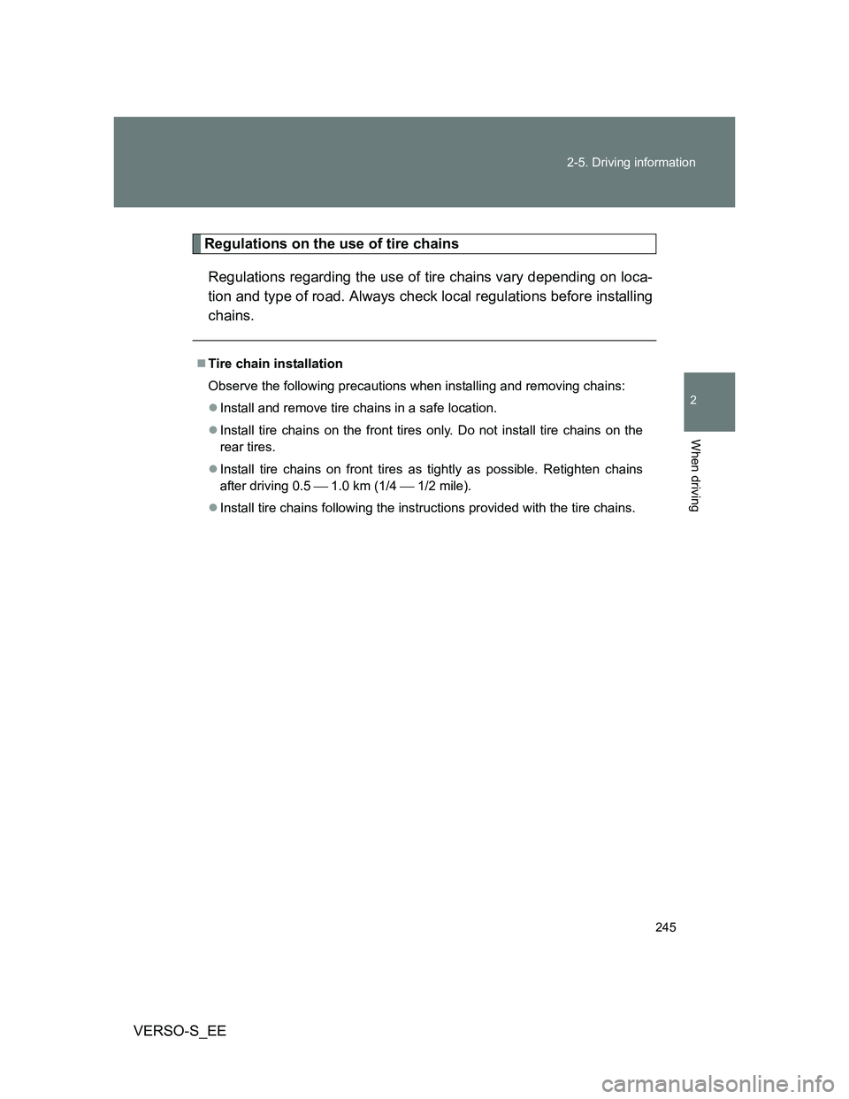 TOYOTA VERSO S 2012 Owners Manual 245 2-5. Driving information
2
When driving
VERSO-S_EE
Regulations on the use of tire chains
Regulations regarding the use of tire chains vary depending on loca-
tion and type of road. Always check lo TOYOTA VERSO S 2012 Owners Manual 245 2-5. Driving information
2
When driving
VERSO-S_EE
Regulations on the use of tire chains
Regulations regarding the use of tire chains vary depending on loca-
tion and type of road. Always check lo