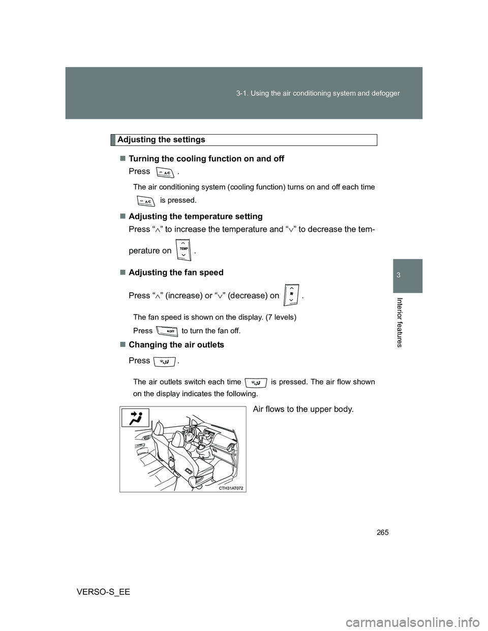 TOYOTA VERSO S 2012 Owners Manual 265 3-1. Using the air conditioning system and defogger
3
Interior features
VERSO-S_EE
Adjusting the settings
Turning the cooling function on and off
Press .
The air conditioning system (cooling fu TOYOTA VERSO S 2012 Owners Manual 265 3-1. Using the air conditioning system and defogger
3
Interior features
VERSO-S_EE
Adjusting the settings
Turning the cooling function on and off
Press .
The air conditioning system (cooling fu