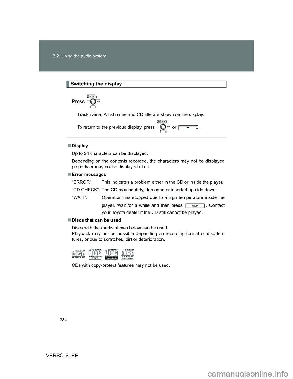 TOYOTA VERSO S 2012  Owners Manual 284 3-2. Using the audio system
VERSO-S_EE
Switching the display
Press .
Track name, Artist name and CD title are shown on the display.
To return to the previous display, press   or   .
Display
Up 