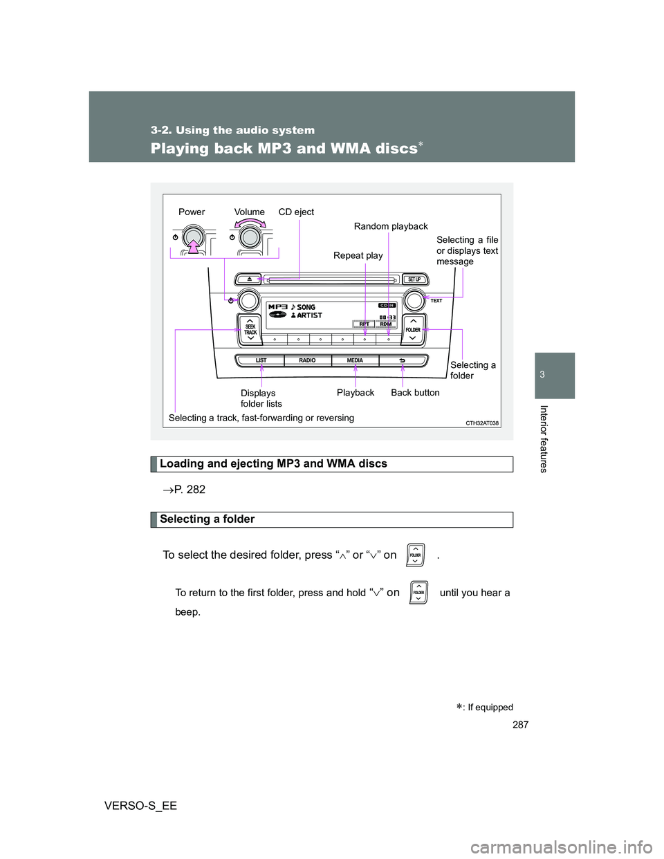 TOYOTA VERSO S 2012  Owners Manual 287
3-2. Using the audio system
3
Interior features
VERSO-S_EE
Playing back MP3 and WMA discs
Loading and ejecting MP3 and WMA discs
P. 282
Selecting a folder
To select the desired folder, press