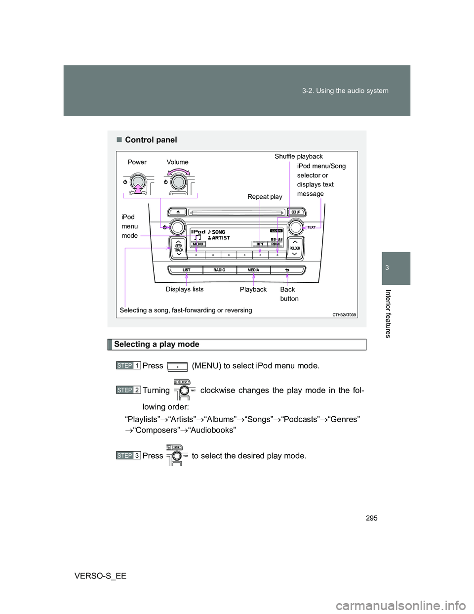TOYOTA VERSO S 2012 Owners Manual 295 3-2. Using the audio system
3
Interior features
VERSO-S_EE
Selecting a play mode
Press (MENU) to select iPod menu mode.
Turning clockwise changes the play mode in the fol-
lowing order:
“Pla TOYOTA VERSO S 2012 Owners Manual 295 3-2. Using the audio system
3
Interior features
VERSO-S_EE
Selecting a play mode
Press (MENU) to select iPod menu mode.
Turning clockwise changes the play mode in the fol-
lowing order:
“Pla