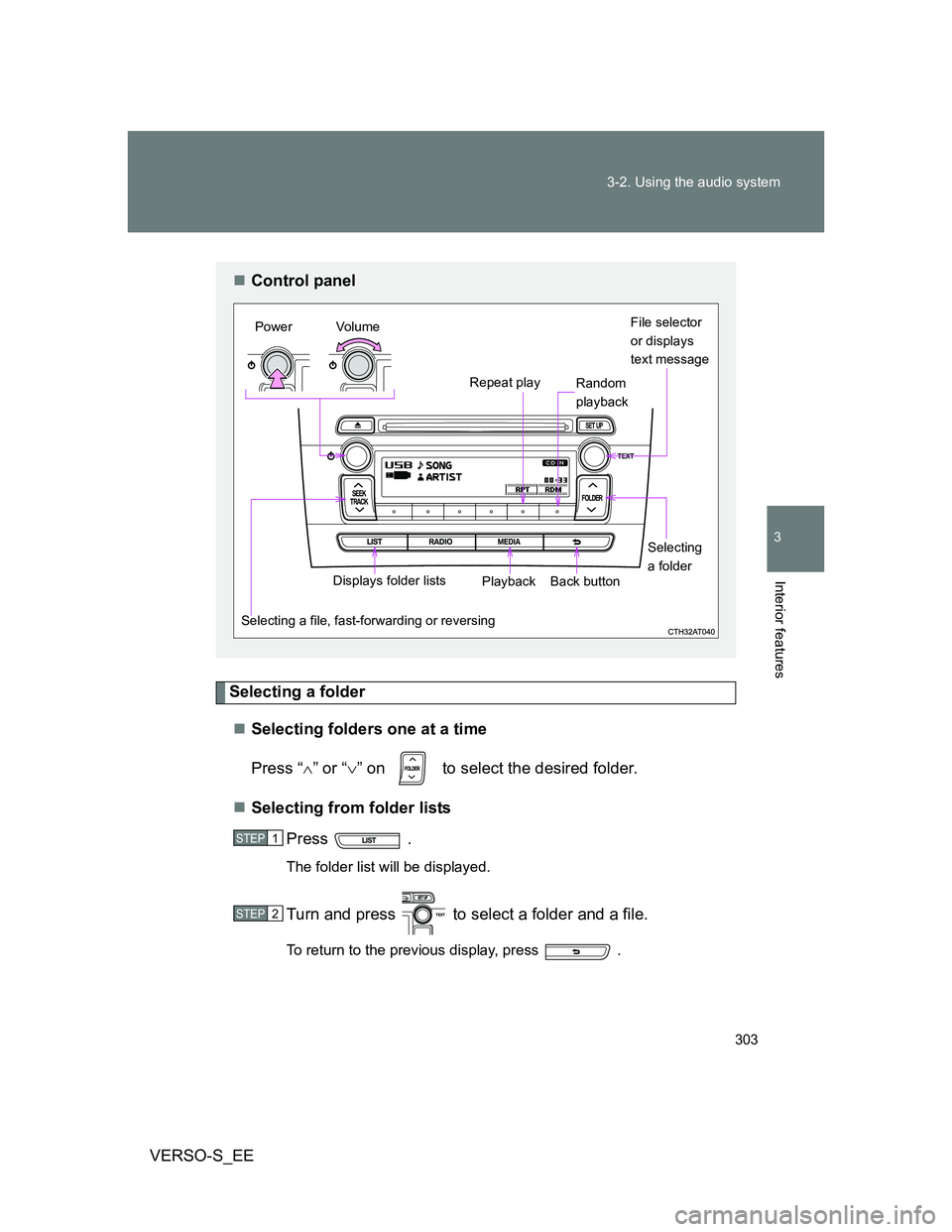 TOYOTA VERSO S 2012 Owners Manual 303 3-2. Using the audio system
3
Interior features
VERSO-S_EE
Selecting a folder
Selecting folders one at a time
Press “” or “” on to select the desired folder.
Selecting from f TOYOTA VERSO S 2012 Owners Manual 303 3-2. Using the audio system
3
Interior features
VERSO-S_EE
Selecting a folder
Selecting folders one at a time
Press “” or “” on to select the desired folder.
Selecting from f