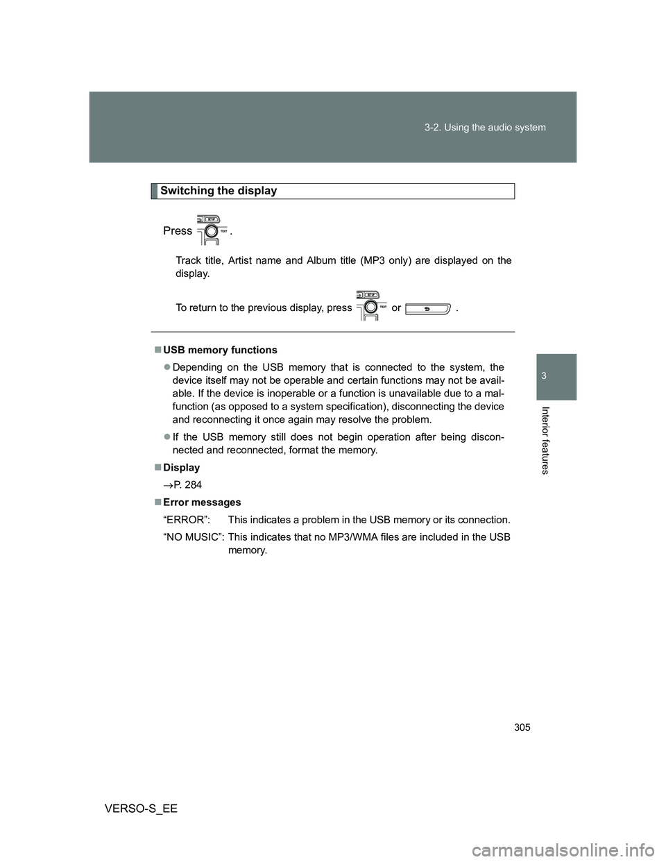 TOYOTA VERSO S 2012 Owners Manual 305 3-2. Using the audio system
3
Interior features
VERSO-S_EE
Switching the display
Press .
Track title, Artist name and Album title (MP3 only) are displayed on the
display.
To return to the previous TOYOTA VERSO S 2012 Owners Manual 305 3-2. Using the audio system
3
Interior features
VERSO-S_EE
Switching the display
Press .
Track title, Artist name and Album title (MP3 only) are displayed on the
display.
To return to the previous