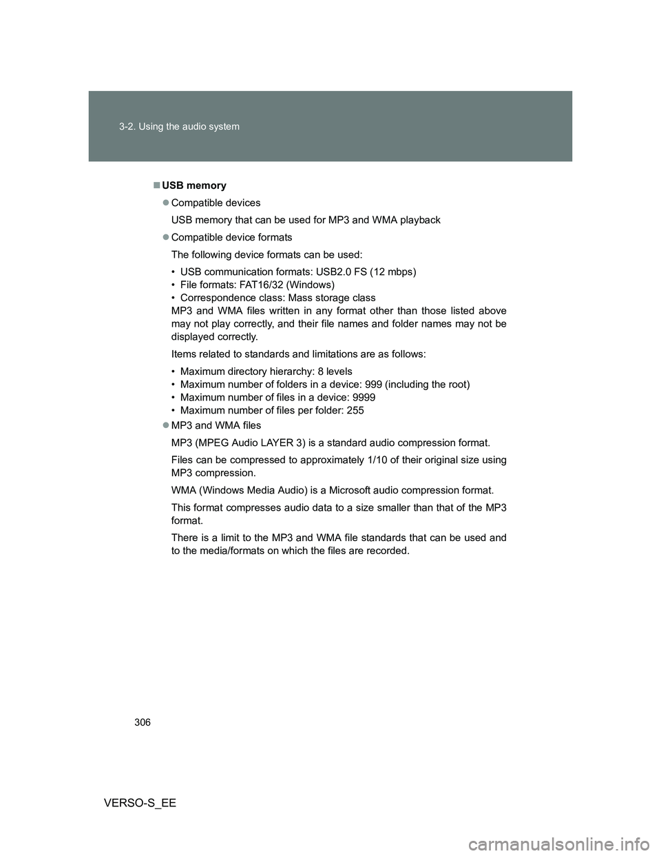 TOYOTA VERSO S 2012 Owners Manual 306 3-2. Using the audio system
VERSO-S_EE
USB memory
Compatible devices
USB memory that can be used for MP3 and WMA playback
Compatible device formats
The following device formats can be use TOYOTA VERSO S 2012 Owners Manual 306 3-2. Using the audio system
VERSO-S_EE
USB memory
Compatible devices
USB memory that can be used for MP3 and WMA playback
Compatible device formats
The following device formats can be use