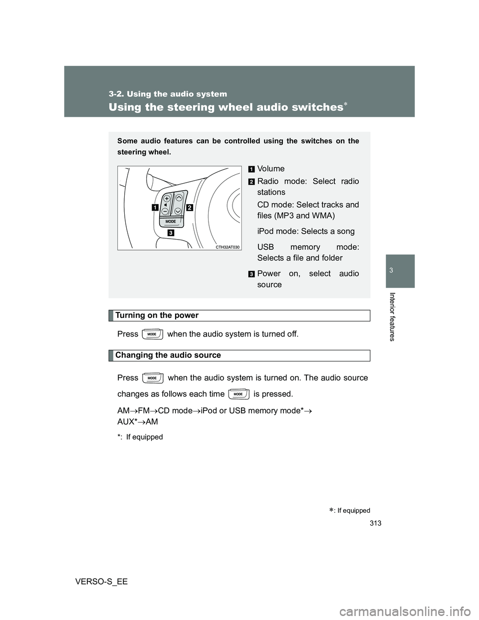 TOYOTA VERSO S 2012  Owners Manual 313
3-2. Using the audio system
3
Interior features
VERSO-S_EE
Using the steering wheel audio switches
Turning on the power
Press   when the audio system is turned off.
Changing the audio source
Pr