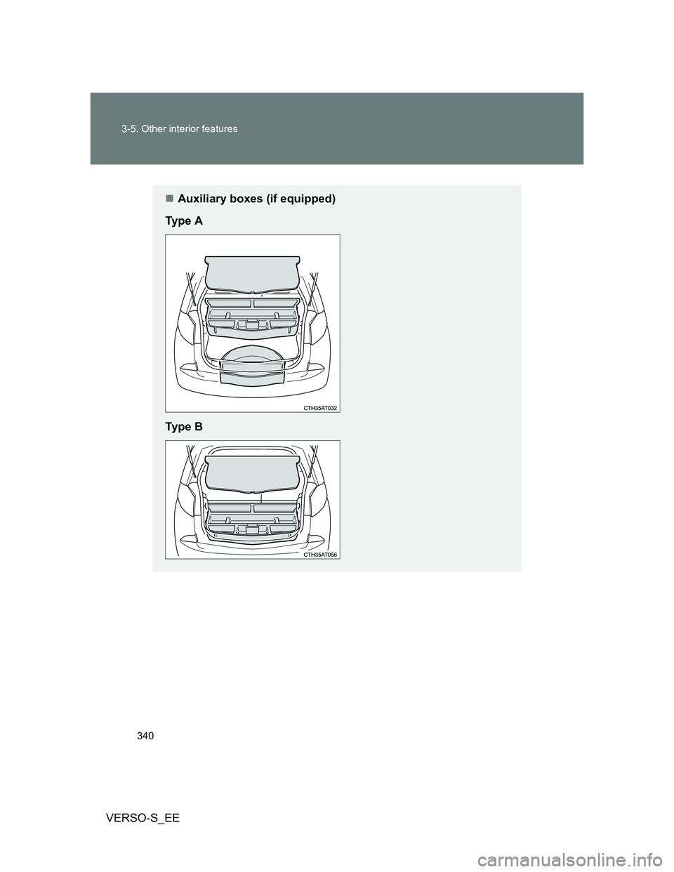 TOYOTA VERSO S 2012  Owners Manual 340 3-5. Other interior features
VERSO-S_EE
Auxiliary boxes (if equipped)
Ty p e  A
Ty p e  B 