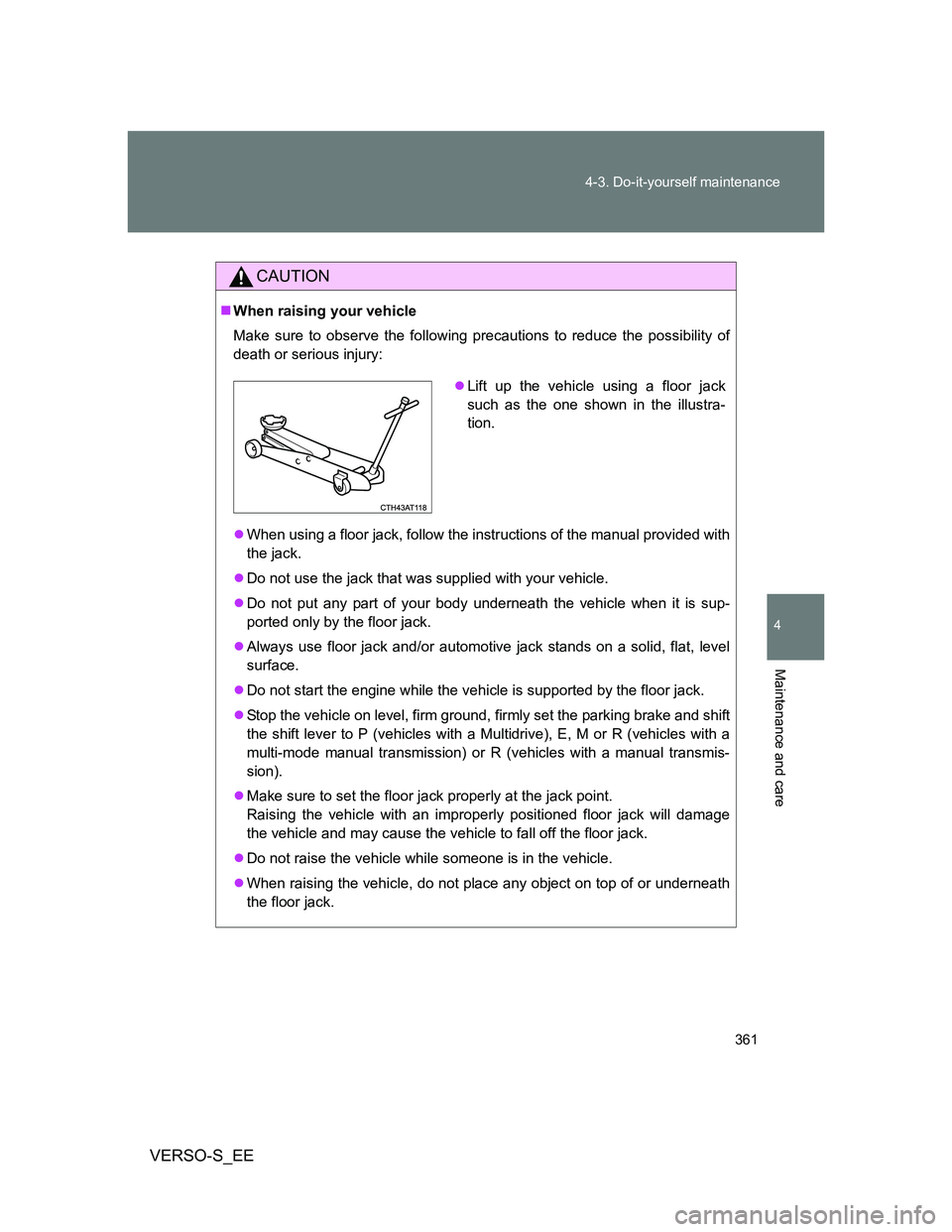 TOYOTA VERSO S 2012 Owners Manual 361 4-3. Do-it-yourself maintenance
4
Maintenance and care
VERSO-S_EE
CAUTION
When raising your vehicle
Make sure to observe the following precautions to reduce the possibility of
death or serious TOYOTA VERSO S 2012 Owners Manual 361 4-3. Do-it-yourself maintenance
4
Maintenance and care
VERSO-S_EE
CAUTION
When raising your vehicle
Make sure to observe the following precautions to reduce the possibility of
death or serious