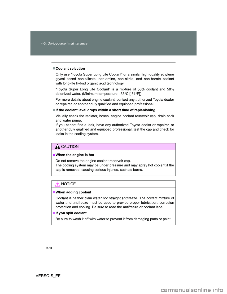 TOYOTA VERSO S 2012 Owners Manual 370 4-3. Do-it-yourself maintenance
VERSO-S_EE
Coolant selection
Only use “Toyota Super Long Life Coolant” or a similar high quality ethylene
glycol based non-silicate, non-amine, non-nitrite, TOYOTA VERSO S 2012 Owners Manual 370 4-3. Do-it-yourself maintenance
VERSO-S_EE
Coolant selection
Only use “Toyota Super Long Life Coolant” or a similar high quality ethylene
glycol based non-silicate, non-amine, non-nitrite,