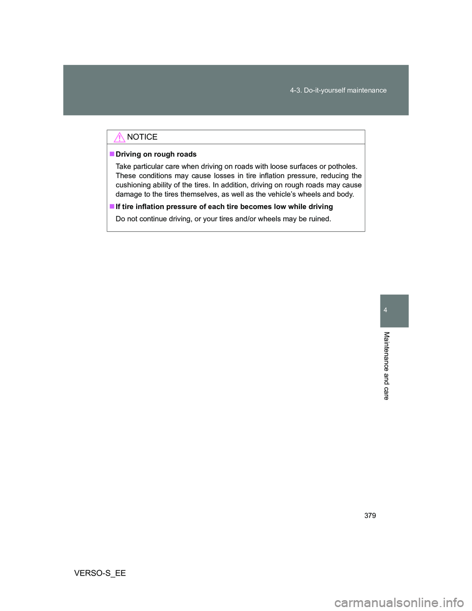 TOYOTA VERSO S 2012 Owners Manual 379 4-3. Do-it-yourself maintenance
4
Maintenance and care
VERSO-S_EE
NOTICE
Driving on rough roads
Take particular care when driving on roads with loose surfaces or potholes.
These conditions may TOYOTA VERSO S 2012 Owners Manual 379 4-3. Do-it-yourself maintenance
4
Maintenance and care
VERSO-S_EE
NOTICE
Driving on rough roads
Take particular care when driving on roads with loose surfaces or potholes.
These conditions may