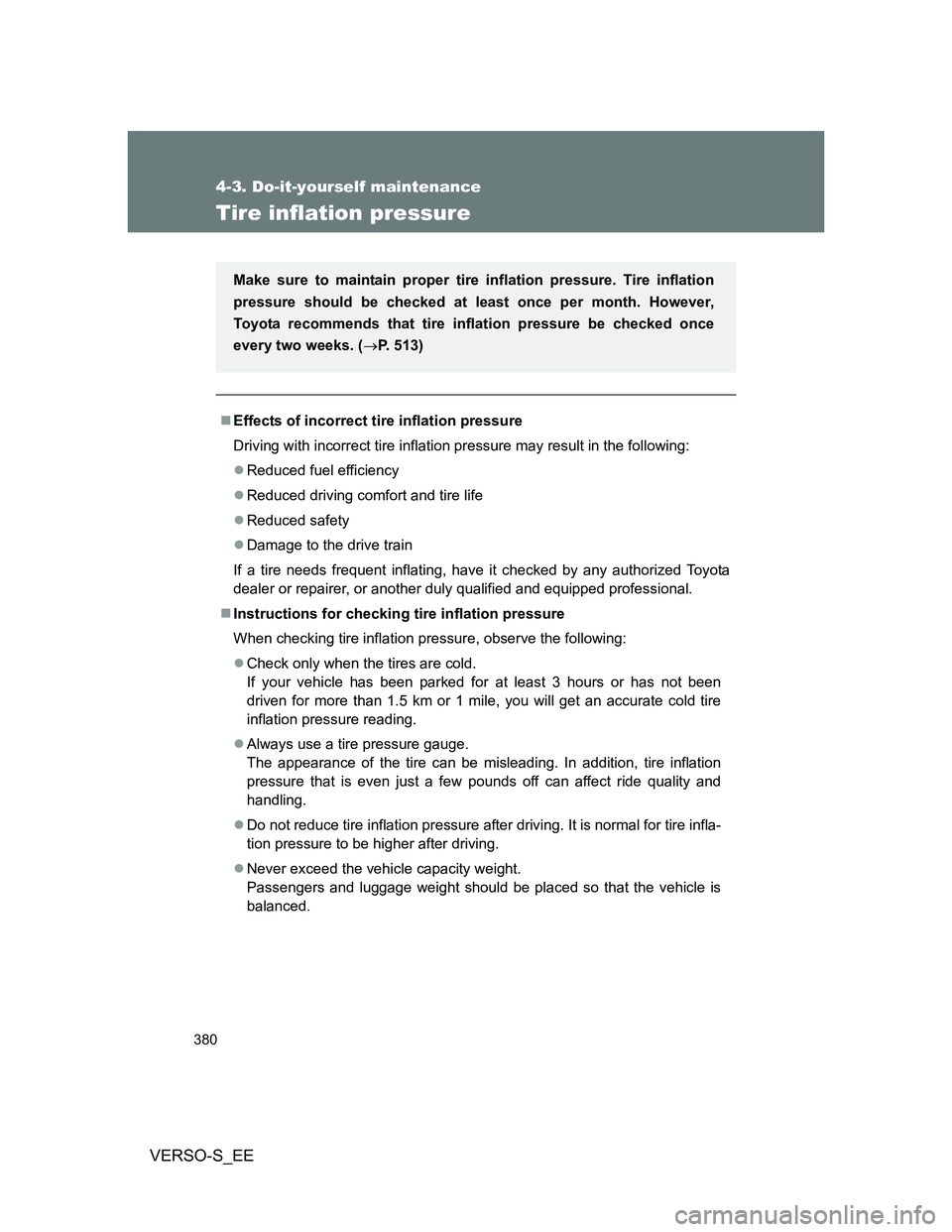 TOYOTA VERSO S 2012 Owners Manual 380
4-3. Do-it-yourself maintenance
VERSO-S_EE
Tire inflation pressure
Effects of incorrect tire inflation pressure
Driving with incorrect tire inflation pressure may result in the following:
Re TOYOTA VERSO S 2012 Owners Manual 380
4-3. Do-it-yourself maintenance
VERSO-S_EE
Tire inflation pressure
Effects of incorrect tire inflation pressure
Driving with incorrect tire inflation pressure may result in the following:
Re