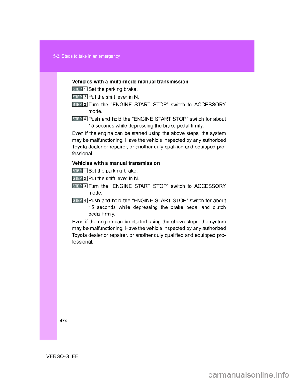 TOYOTA VERSO S 2012 Owners Manual 474 5-2. Steps to take in an emergency
VERSO-S_EEVehicles with a multi-mode manual transmission
Set the parking brake.
Put the shift lever in N.
Turn the “ENGINE START STOP” switch to ACCESSORY
mo TOYOTA VERSO S 2012 Owners Manual 474 5-2. Steps to take in an emergency
VERSO-S_EEVehicles with a multi-mode manual transmission
Set the parking brake.
Put the shift lever in N.
Turn the “ENGINE START STOP” switch to ACCESSORY
mo