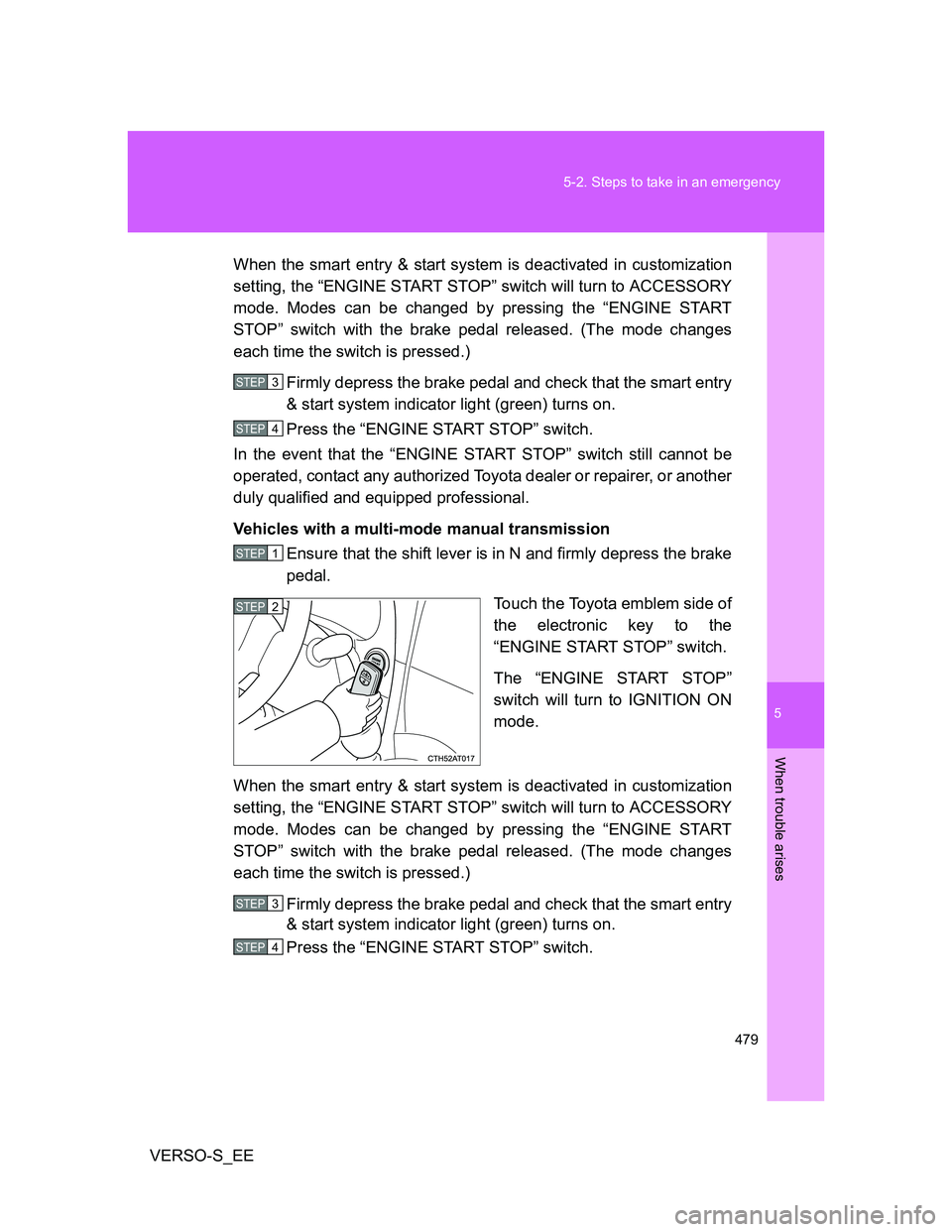 TOYOTA VERSO S 2012 Owners Manual 5
479 5-2. Steps to take in an emergency
When trouble arises
VERSO-S_EEWhen the smart entry & start system is deactivated in customization
setting, the “ENGINE START STOP” switch will turn to ACCE TOYOTA VERSO S 2012 Owners Manual 5
479 5-2. Steps to take in an emergency
When trouble arises
VERSO-S_EEWhen the smart entry & start system is deactivated in customization
setting, the “ENGINE START STOP” switch will turn to ACCE
