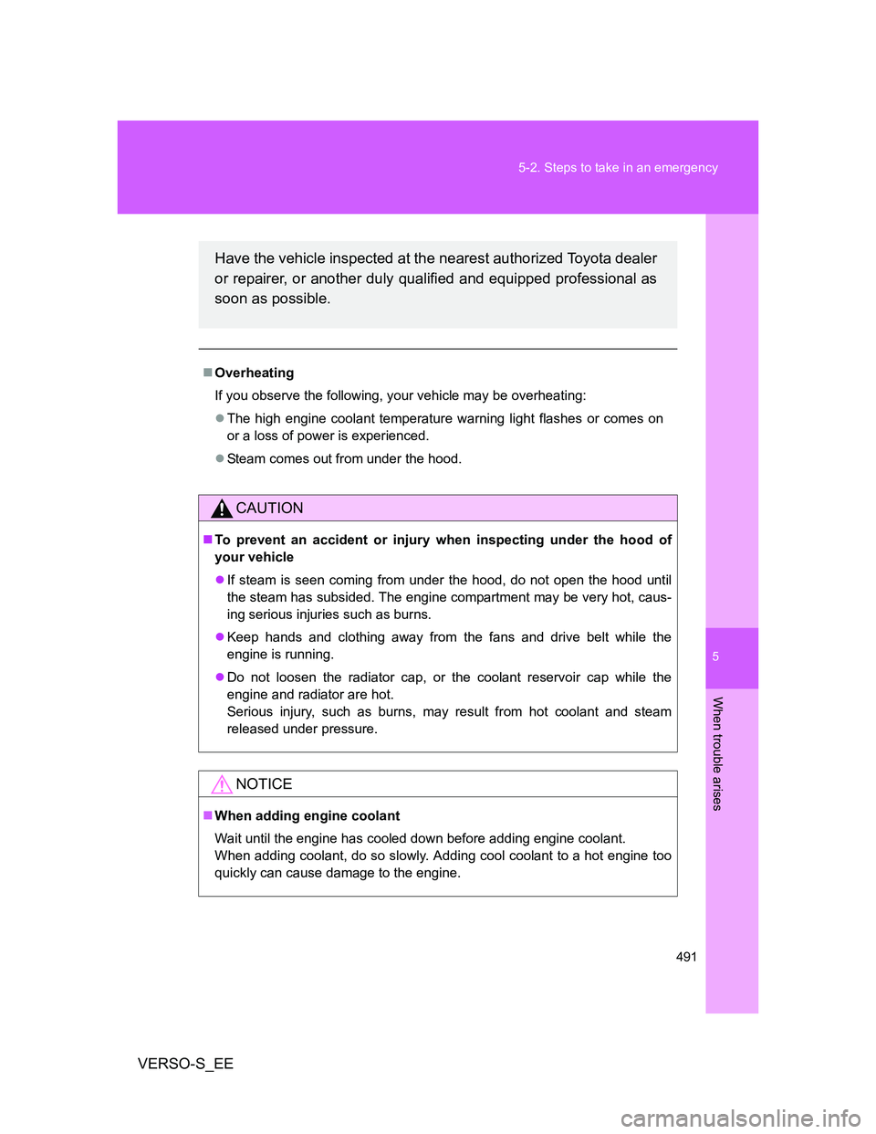 TOYOTA VERSO S 2012 Owners Manual 5
491 5-2. Steps to take in an emergency
When trouble arises
VERSO-S_EE
Overheating
If you observe the following, your vehicle may be overheating:
The high engine coolant temperature warning lig TOYOTA VERSO S 2012 Owners Manual 5
491 5-2. Steps to take in an emergency
When trouble arises
VERSO-S_EE
Overheating
If you observe the following, your vehicle may be overheating:
The high engine coolant temperature warning lig