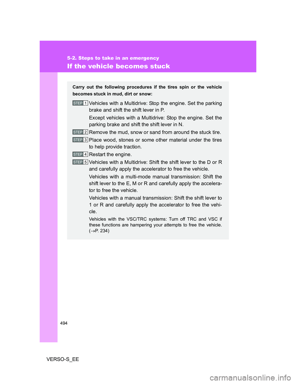 TOYOTA VERSO S 2012 Owners Manual 494
5-2. Steps to take in an emergency
VERSO-S_EE
If the vehicle becomes stuck
Carry out the following procedures if the tires spin or the vehicle
becomes stuck in mud, dirt or snow:
Vehicles with a M TOYOTA VERSO S 2012 Owners Manual 494
5-2. Steps to take in an emergency
VERSO-S_EE
If the vehicle becomes stuck
Carry out the following procedures if the tires spin or the vehicle
becomes stuck in mud, dirt or snow:
Vehicles with a M