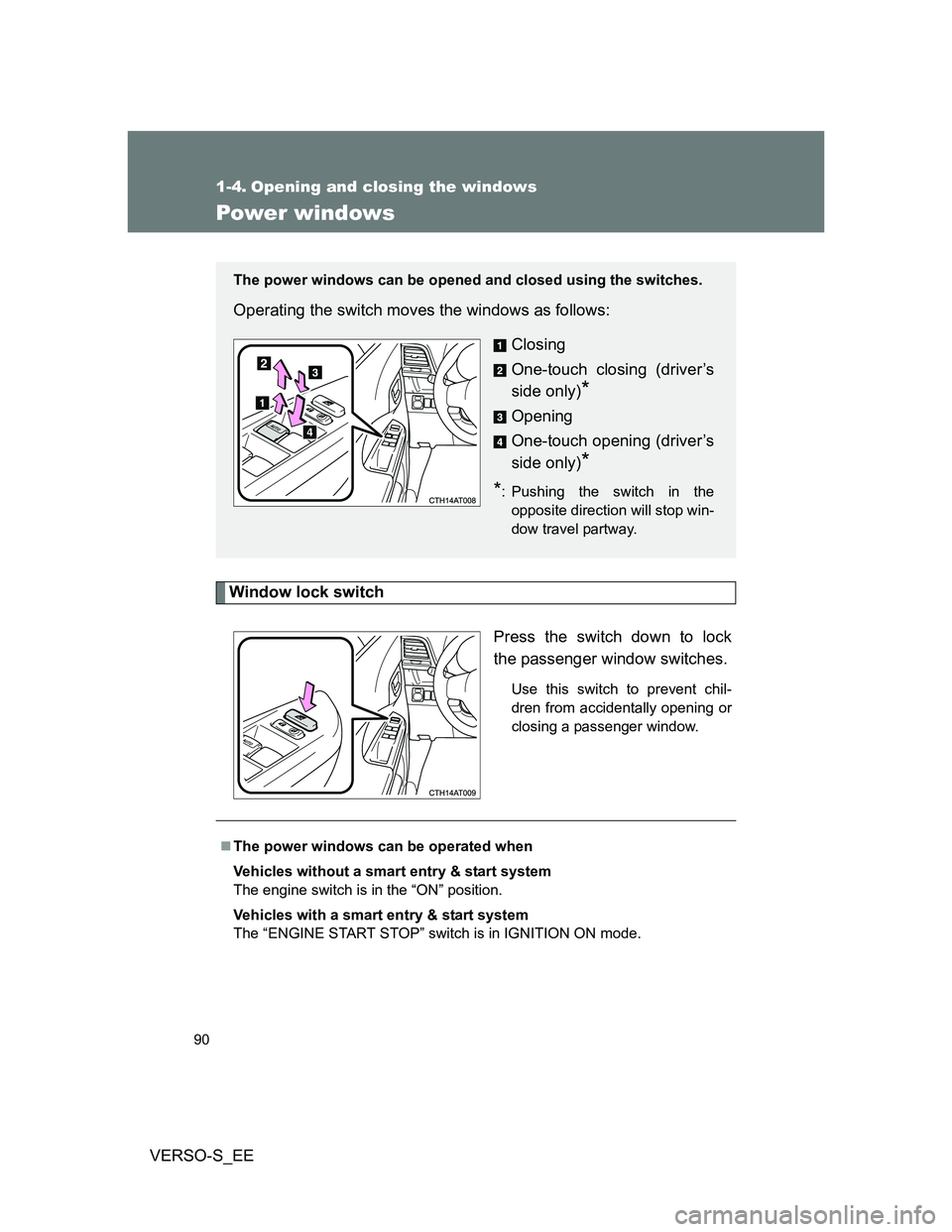 TOYOTA VERSO S 2012 Manual Online 90
VERSO-S_EE
1-4. Opening and closing the windows
Power windows
Window lock switch
Press the switch down to lock
the passenger window switches.
Use this switch to prevent chil-
dren from accidentally TOYOTA VERSO S 2012 Manual Online 90
VERSO-S_EE
1-4. Opening and closing the windows
Power windows
Window lock switch
Press the switch down to lock
the passenger window switches.
Use this switch to prevent chil-
dren from accidentally