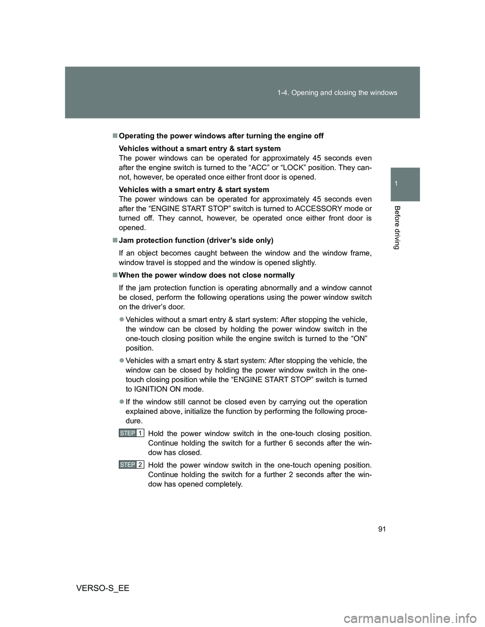 TOYOTA VERSO S 2012 Owners Manual 91 1-4. Opening and closing the windows
1
Before driving
VERSO-S_EE
Operating the power windows after turning the engine off
Vehicles without a smart entry & start system
The power windows can be o TOYOTA VERSO S 2012 Owners Manual 91 1-4. Opening and closing the windows
1
Before driving
VERSO-S_EE
Operating the power windows after turning the engine off
Vehicles without a smart entry & start system
The power windows can be o