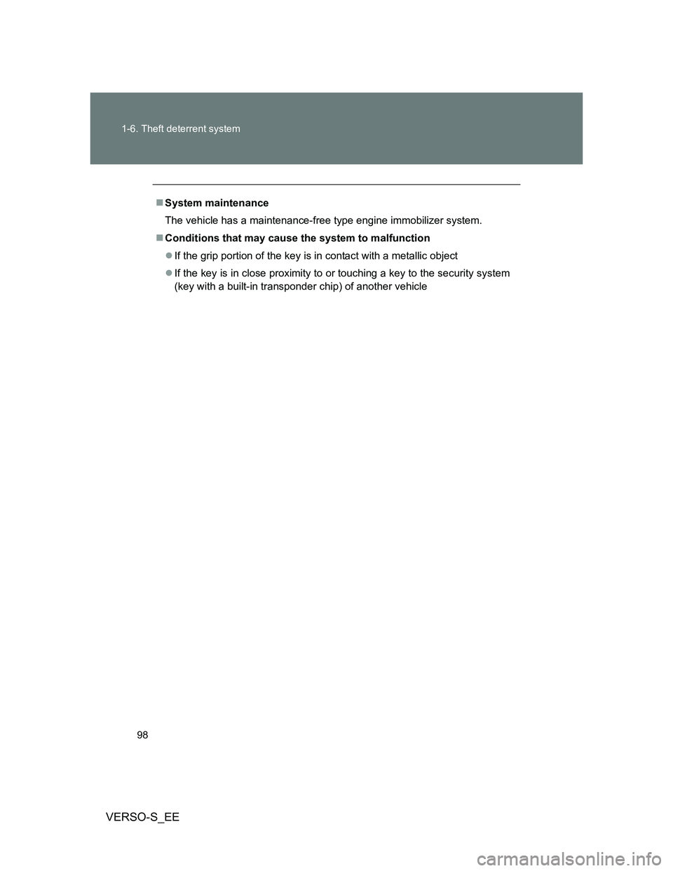 TOYOTA VERSO S 2012 Owners Manual 98 1-6. Theft deterrent system
VERSO-S_EE
System maintenance
The vehicle has a maintenance-free type engine immobilizer system.
Conditions that may cause the system to malfunction
If the grip TOYOTA VERSO S 2012 Owners Manual 98 1-6. Theft deterrent system
VERSO-S_EE
System maintenance
The vehicle has a maintenance-free type engine immobilizer system.
Conditions that may cause the system to malfunction
If the grip
