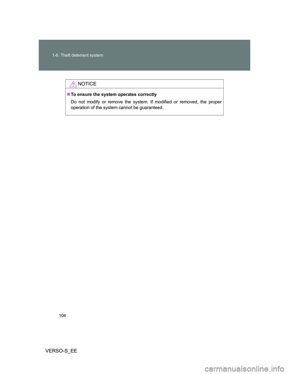 TOYOTA VERSO S 2013 Owners Manual 104 1-6. Theft deterrent system
VERSO-S_EE
NOTICE
To ensure the system operates correctly
Do not modify or remove the system. If modified or removed, the proper
operation of the system cannot be gu TOYOTA VERSO S 2013 Owners Manual 104 1-6. Theft deterrent system
VERSO-S_EE
NOTICE
To ensure the system operates correctly
Do not modify or remove the system. If modified or removed, the proper
operation of the system cannot be gu