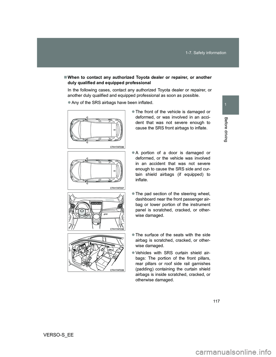 TOYOTA VERSO S 2013 Owners Manual 117 1-7. Safety information
1
Before driving
VERSO-S_EE
When to contact any authorized Toyota dealer or repairer, or another
duly qualified and equipped professional
In the following cases, contact TOYOTA VERSO S 2013 Owners Manual 117 1-7. Safety information
1
Before driving
VERSO-S_EE
When to contact any authorized Toyota dealer or repairer, or another
duly qualified and equipped professional
In the following cases, contact