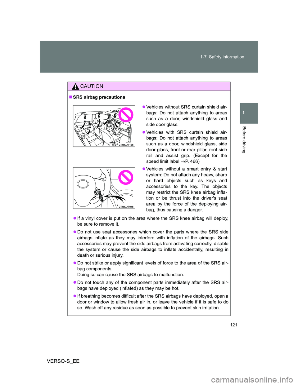 TOYOTA VERSO S 2013 Owners Manual 121 1-7. Safety information
1
Before driving
VERSO-S_EE
CAUTION
SRS airbag precautions
If a vinyl cover is put on the area where the SRS knee airbag will deploy,
be sure to remove it.
Do not TOYOTA VERSO S 2013 Owners Manual 121 1-7. Safety information
1
Before driving
VERSO-S_EE
CAUTION
SRS airbag precautions
If a vinyl cover is put on the area where the SRS knee airbag will deploy,
be sure to remove it.
Do not