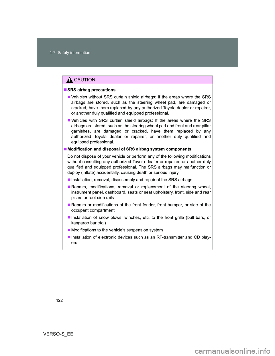 TOYOTA VERSO S 2013 Owners Manual 122 1-7. Safety information
VERSO-S_EE
CAUTION
SRS airbag precautions
Vehicles without SRS curtain shield airbags: If the areas where the SRS
airbags are stored, such as the steering wheel pad, TOYOTA VERSO S 2013 Owners Manual 122 1-7. Safety information
VERSO-S_EE
CAUTION
SRS airbag precautions
Vehicles without SRS curtain shield airbags: If the areas where the SRS
airbags are stored, such as the steering wheel pad,