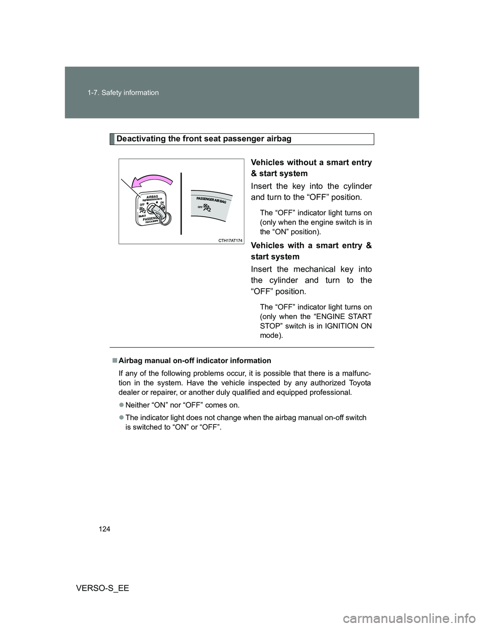 TOYOTA VERSO S 2013 Owners Manual 124 1-7. Safety information
VERSO-S_EE
Deactivating the front seat passenger airbag
Vehicles without a smart entry
& start system
Insert the key into the cylinder
and turn to the “OFF” position.
T TOYOTA VERSO S 2013 Owners Manual 124 1-7. Safety information
VERSO-S_EE
Deactivating the front seat passenger airbag
Vehicles without a smart entry
& start system
Insert the key into the cylinder
and turn to the “OFF” position.
T