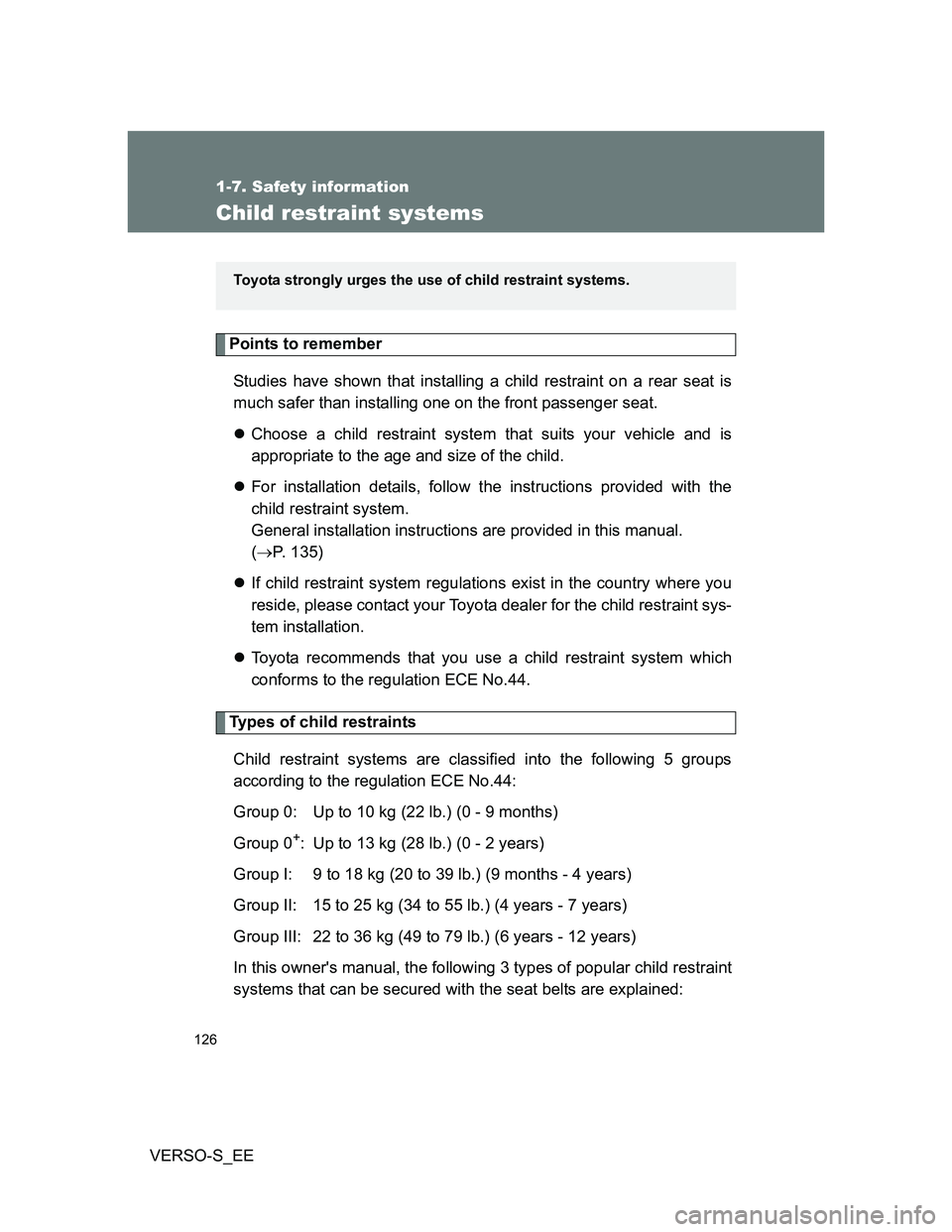 TOYOTA VERSO S 2013 Owners Manual 126
1-7. Safety information
VERSO-S_EE
Child restraint systems
Points to remember
Studies have shown that installing a child restraint on a rear seat is
much safer than installing one on the front pas TOYOTA VERSO S 2013 Owners Manual 126
1-7. Safety information
VERSO-S_EE
Child restraint systems
Points to remember
Studies have shown that installing a child restraint on a rear seat is
much safer than installing one on the front pas
