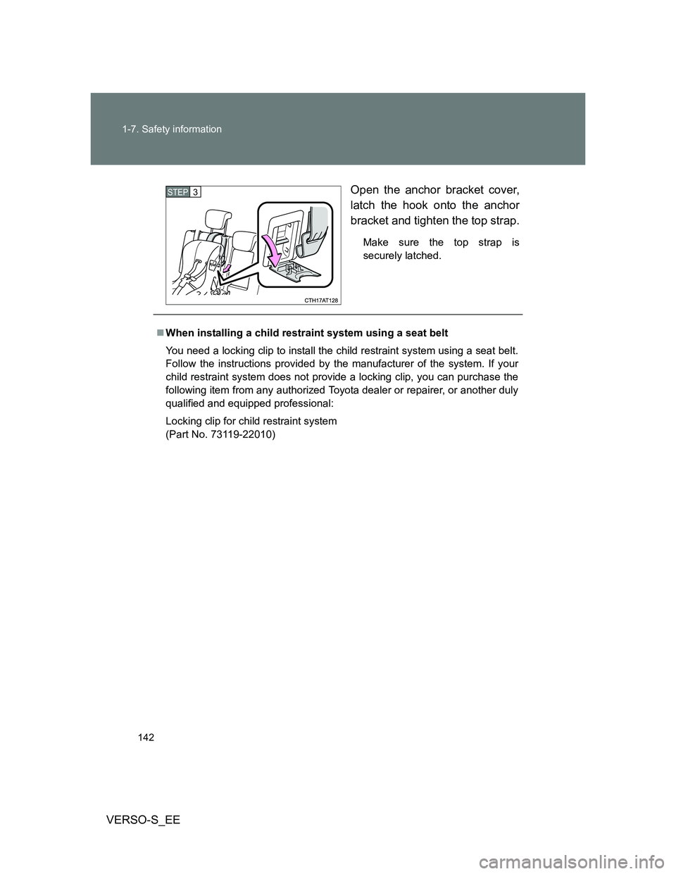 TOYOTA VERSO S 2013 Owners Manual 142 1-7. Safety information
VERSO-S_EEOpen the anchor bracket cover,
latch the hook onto the anchor
bracket and tighten the top strap.
Make sure the top strap is
securely latched.
STEP3
When instal TOYOTA VERSO S 2013 Owners Manual 142 1-7. Safety information
VERSO-S_EEOpen the anchor bracket cover,
latch the hook onto the anchor
bracket and tighten the top strap.
Make sure the top strap is
securely latched.
STEP3
When instal
