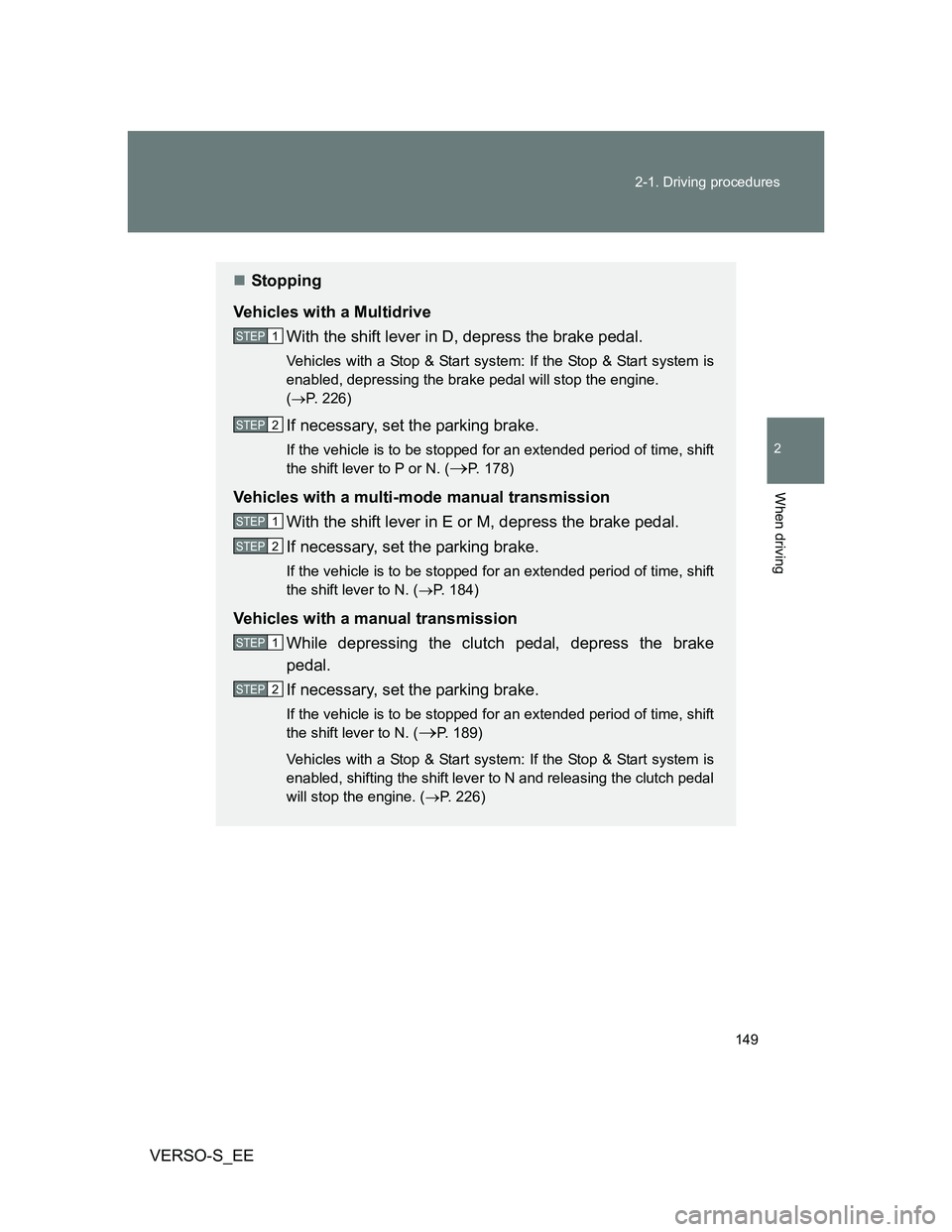 TOYOTA VERSO S 2013 Owners Manual 149 2-1. Driving procedures
2
When driving
VERSO-S_EE
Stopping
Vehicles with a Multidrive
With the shift lever in D, depress the brake pedal.
Vehicles with a Stop & Start system: If the Stop & Star TOYOTA VERSO S 2013 Owners Manual 149 2-1. Driving procedures
2
When driving
VERSO-S_EE
Stopping
Vehicles with a Multidrive
With the shift lever in D, depress the brake pedal.
Vehicles with a Stop & Start system: If the Stop & Star