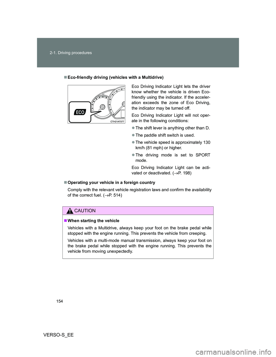 TOYOTA VERSO S 2013 Owners Manual 154 2-1. Driving procedures
VERSO-S_EE
Eco-friendly driving (vehicles with a Multidrive)
Operating your vehicle in a foreign country
Comply with the relevant vehicle registration laws and confir TOYOTA VERSO S 2013 Owners Manual 154 2-1. Driving procedures
VERSO-S_EE
Eco-friendly driving (vehicles with a Multidrive)
Operating your vehicle in a foreign country
Comply with the relevant vehicle registration laws and confir