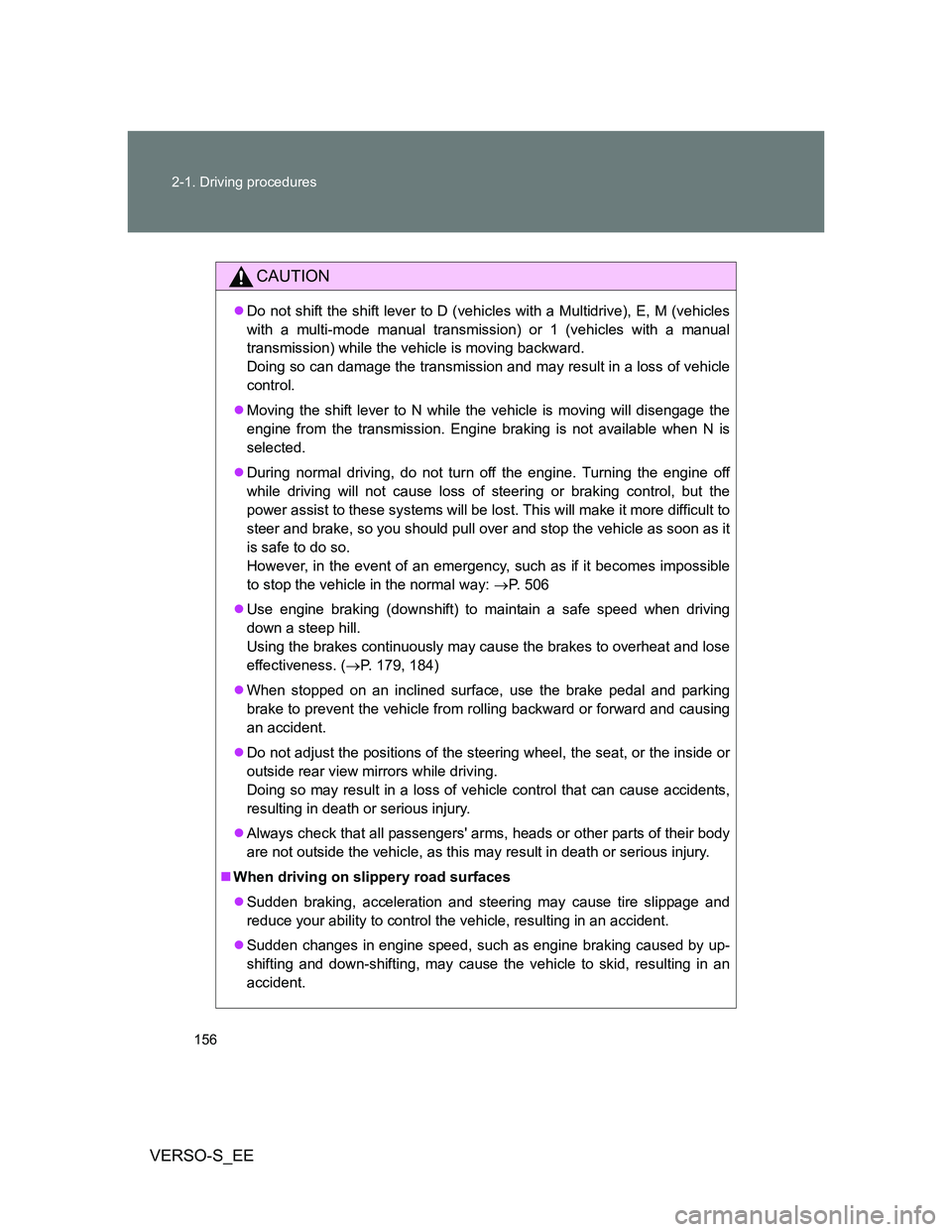 TOYOTA VERSO S 2013 Owners Manual 156 2-1. Driving procedures
VERSO-S_EE
CAUTION
Do not shift the shift lever to D (vehicles with a Multidrive), E, M (vehicles
with a multi-mode manual transmission) or 1 (vehicles with a manual
tra TOYOTA VERSO S 2013 Owners Manual 156 2-1. Driving procedures
VERSO-S_EE
CAUTION
Do not shift the shift lever to D (vehicles with a Multidrive), E, M (vehicles
with a multi-mode manual transmission) or 1 (vehicles with a manual
tra