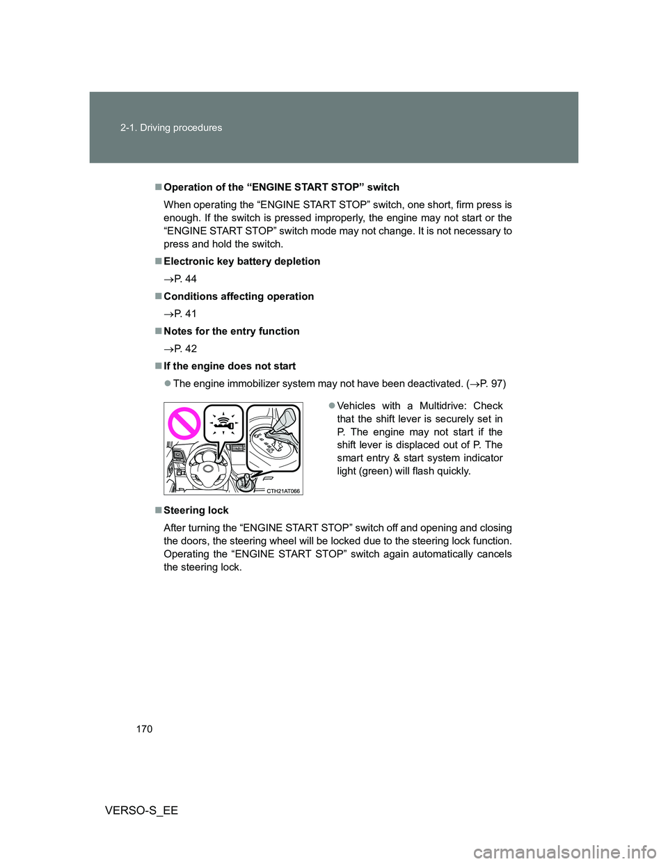 TOYOTA VERSO S 2013 Owners Manual 170 2-1. Driving procedures
VERSO-S_EE
Operation of the “ENGINE START STOP” switch
When operating the “ENGINE START STOP” switch, one short, firm press is
enough. If the switch is pressed i TOYOTA VERSO S 2013 Owners Manual 170 2-1. Driving procedures
VERSO-S_EE
Operation of the “ENGINE START STOP” switch
When operating the “ENGINE START STOP” switch, one short, firm press is
enough. If the switch is pressed i