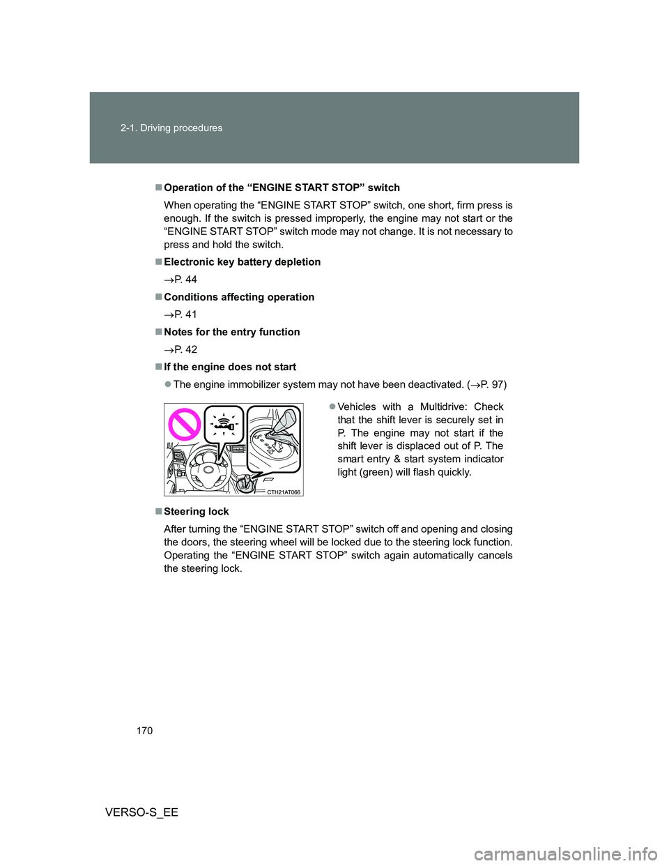 TOYOTA VERSO S 2013  Owners Manual 170 2-1. Driving procedures
VERSO-S_EE
Operation of the “ENGINE START STOP” switch
When operating the “ENGINE START STOP” switch, one short, firm press is
enough. If the switch is pressed i