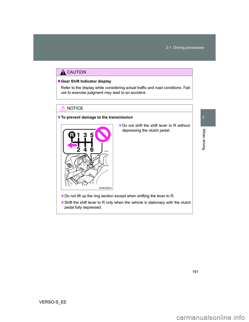 TOYOTA VERSO S 2013  Owners Manual 191 2-1. Driving procedures
2
When driving
VERSO-S_EE
CAUTION
Gear Shift Indicator display
Refer to the display while considering actual traffic and road conditions. Fail-
ure to exercise judgment 