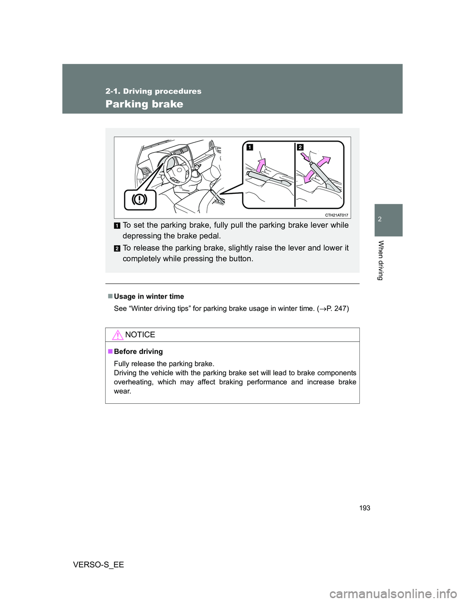 TOYOTA VERSO S 2013  Owners Manual 193
2-1. Driving procedures
2
When driving
VERSO-S_EE
Parking brake
Usage in winter time
See “Winter driving tips” for parking brake usage in winter time. (P. 247)
NOTICE
Before driving
F
