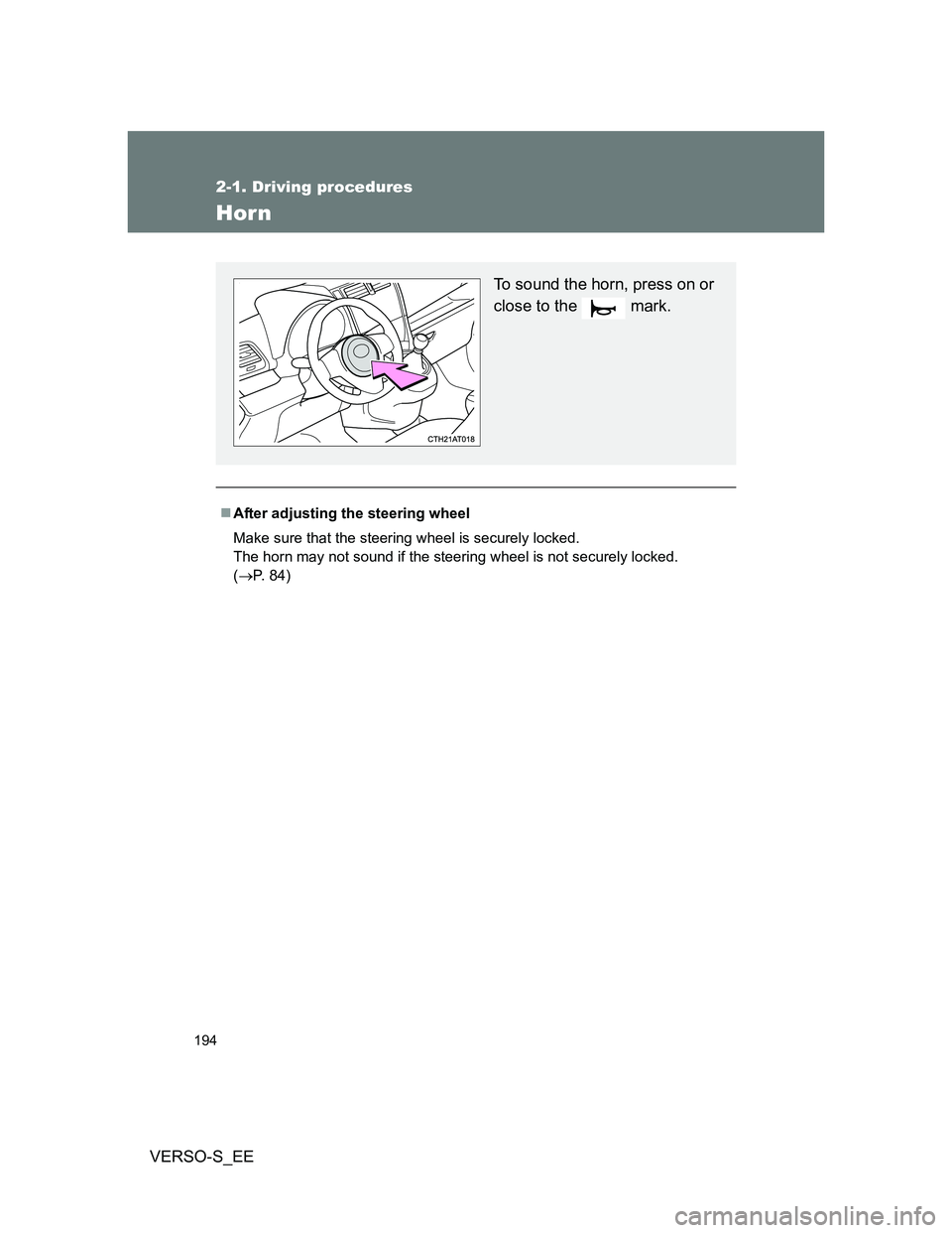 TOYOTA VERSO S 2013  Owners Manual 194
2-1. Driving procedures
VERSO-S_EE
Horn
After adjusting the steering wheel
Make sure that the steering wheel is securely locked.
The horn may not sound if the steering wheel is not securely loc
