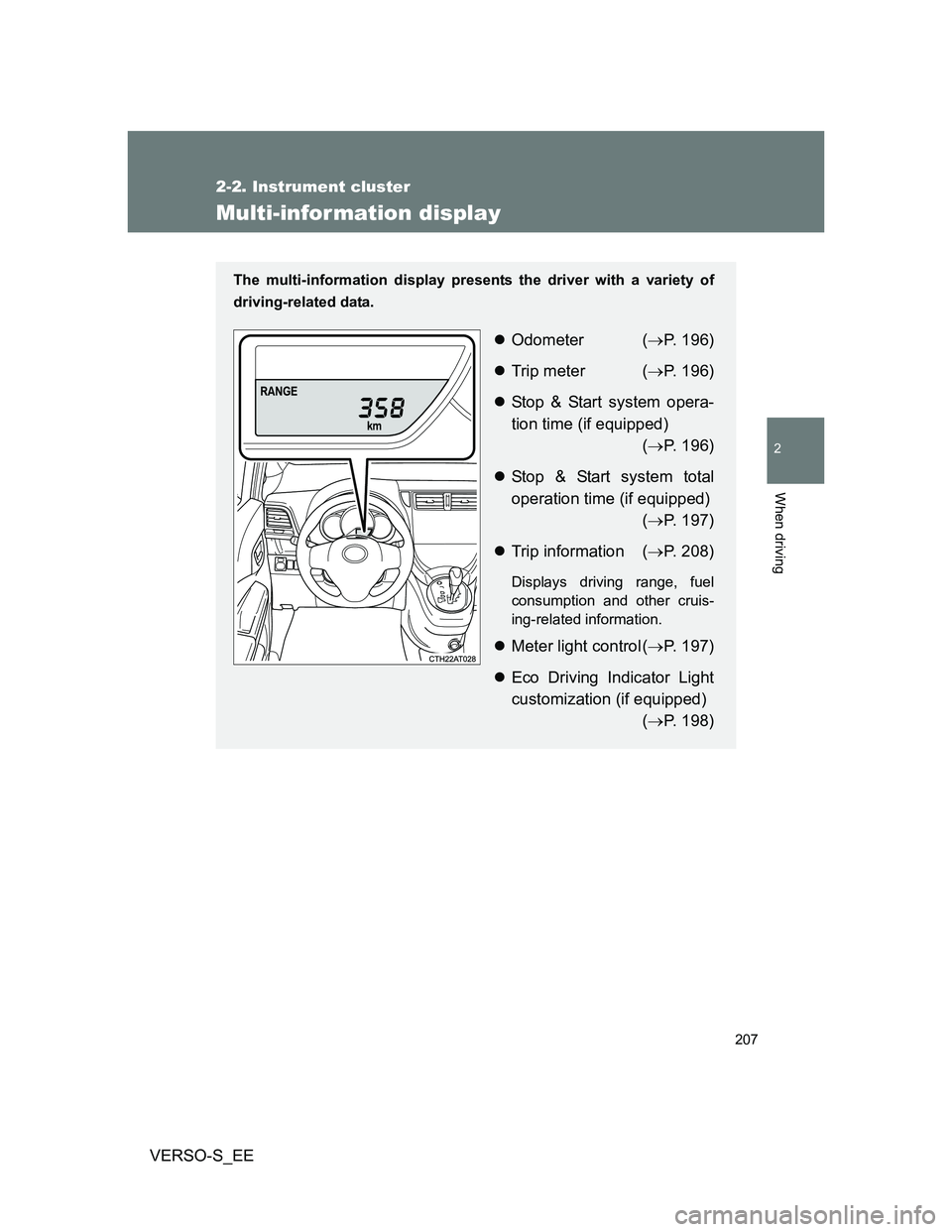 TOYOTA VERSO S 2013  Owners Manual 207
2-2. Instrument cluster
2
When driving
VERSO-S_EE
Multi-infor mation display
The multi-information display presents the driver with a variety of
driving-related data.
Odometer (P. 196)
Tr