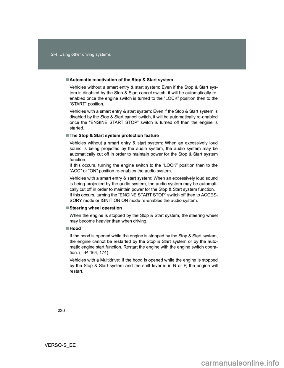 TOYOTA VERSO S 2013 Owners Manual 230 2-4. Using other driving systems
VERSO-S_EE
Automatic reactivation of the Stop & Start system
Vehicles without a smart entry & start system: Even if the Stop & Start sys-
tem is disabled by the TOYOTA VERSO S 2013 Owners Manual 230 2-4. Using other driving systems
VERSO-S_EE
Automatic reactivation of the Stop & Start system
Vehicles without a smart entry & start system: Even if the Stop & Start sys-
tem is disabled by the