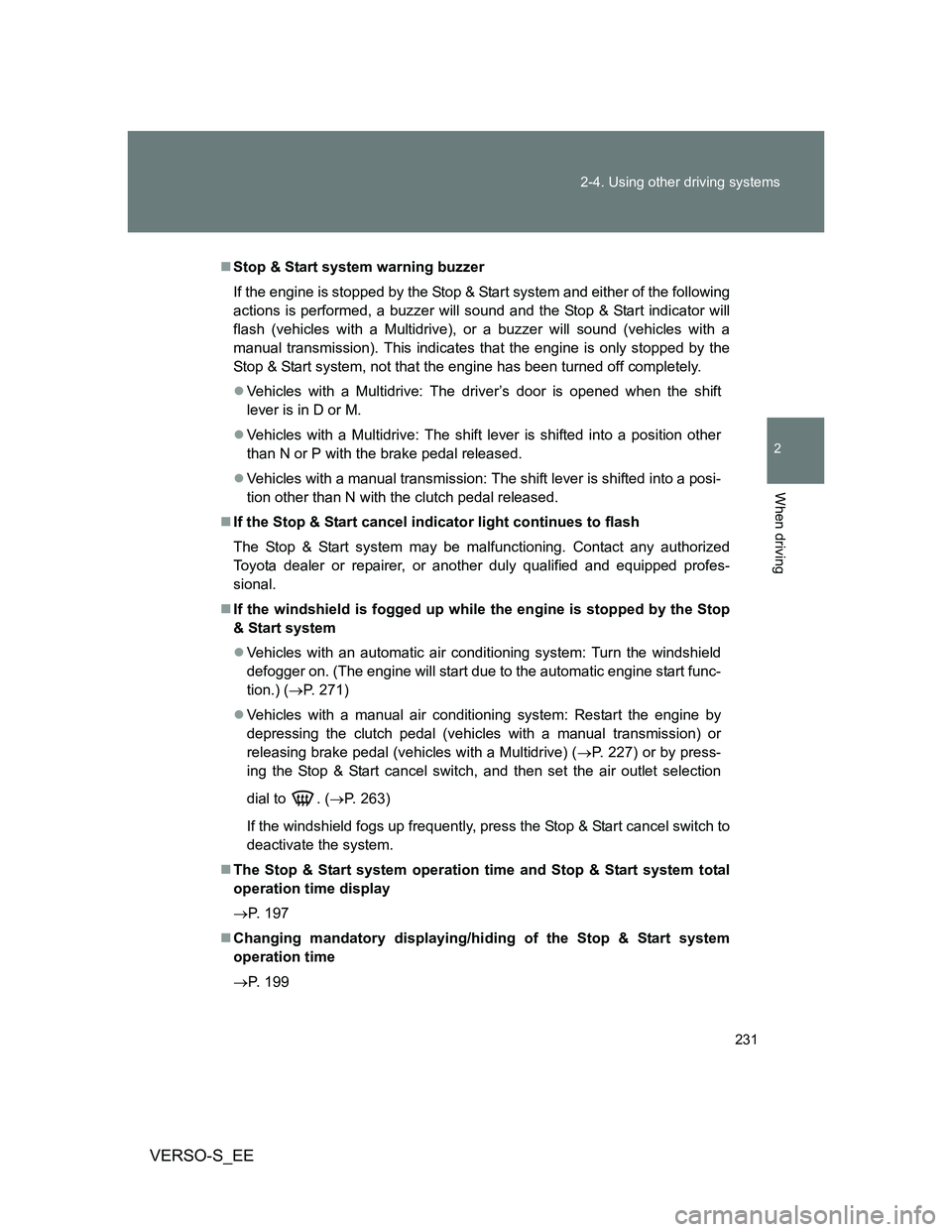 TOYOTA VERSO S 2013 Owners Manual 231 2-4. Using other driving systems
2
When driving
VERSO-S_EE
Stop & Start system warning buzzer
If the engine is stopped by the Stop & Start system and either of the following
actions is performe TOYOTA VERSO S 2013 Owners Manual 231 2-4. Using other driving systems
2
When driving
VERSO-S_EE
Stop & Start system warning buzzer
If the engine is stopped by the Stop & Start system and either of the following
actions is performe