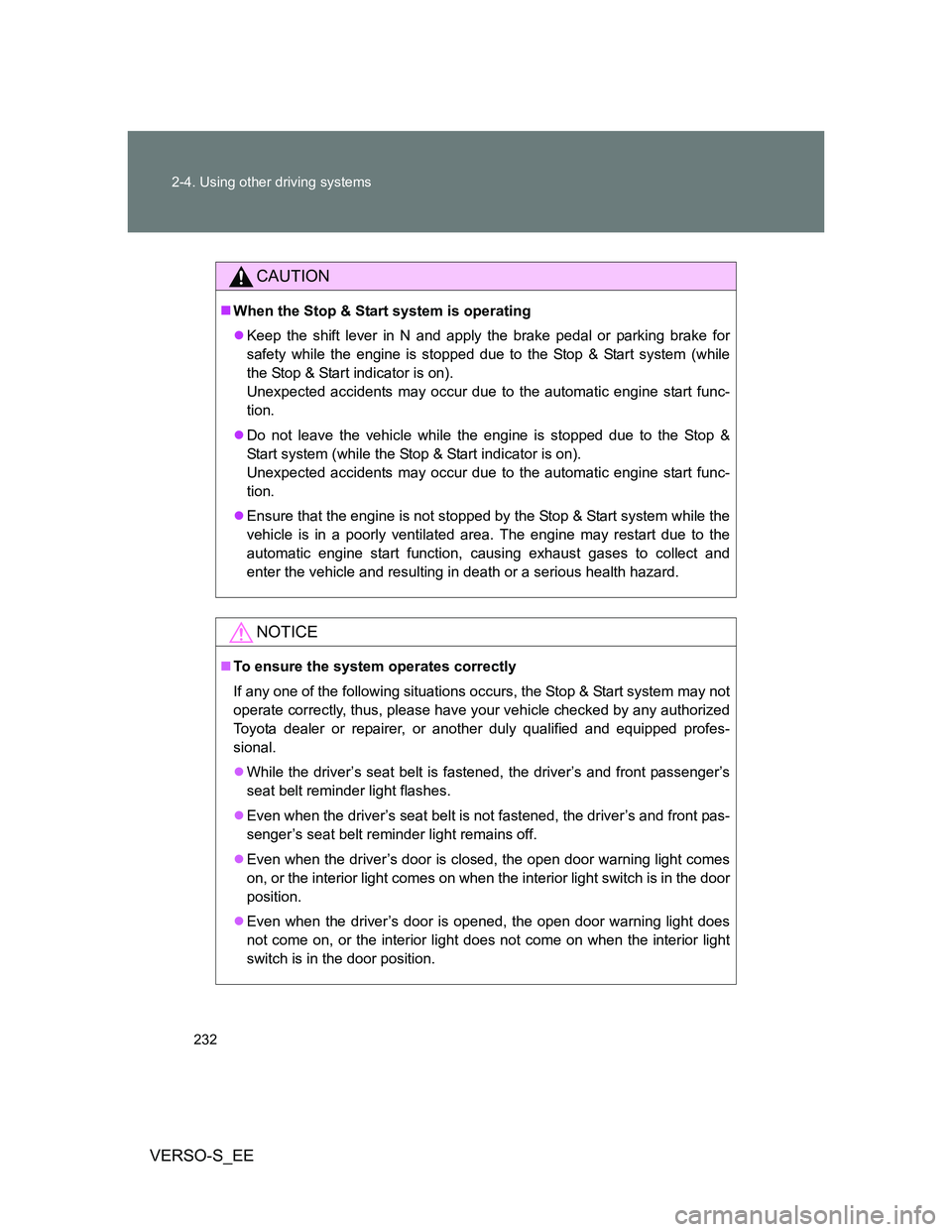 TOYOTA VERSO S 2013 Owners Manual 232 2-4. Using other driving systems
VERSO-S_EE
CAUTION
When the Stop & Start system is operating
Keep the shift lever in N and apply the brake pedal or parking brake for
safety while the engine TOYOTA VERSO S 2013 Owners Manual 232 2-4. Using other driving systems
VERSO-S_EE
CAUTION
When the Stop & Start system is operating
Keep the shift lever in N and apply the brake pedal or parking brake for
safety while the engine