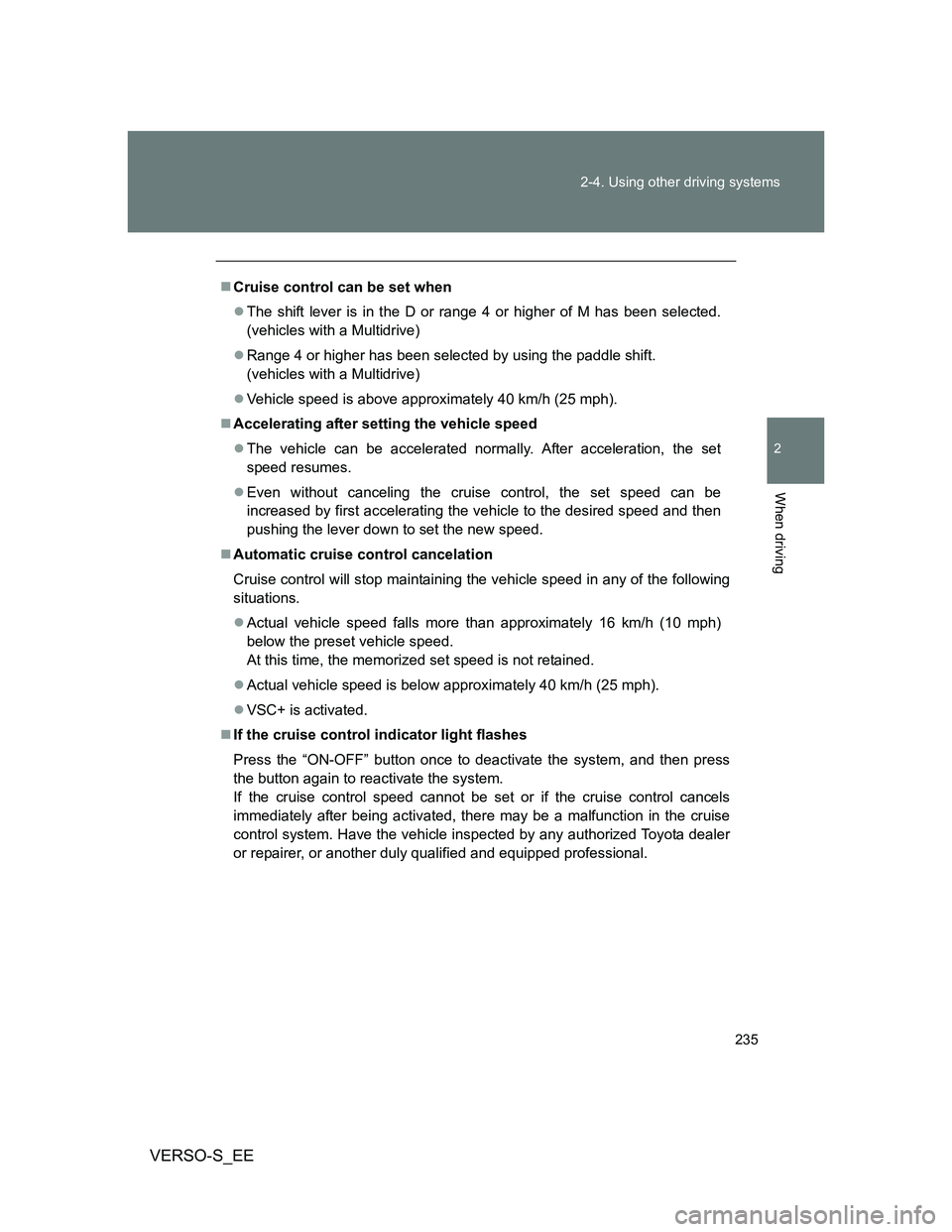 TOYOTA VERSO S 2013 Owners Manual 235 2-4. Using other driving systems
2
When driving
VERSO-S_EE
Cruise control can be set when
The shift lever is in the D or range 4 or higher of M has been selected.
(vehicles with a Multidrive TOYOTA VERSO S 2013 Owners Manual 235 2-4. Using other driving systems
2
When driving
VERSO-S_EE
Cruise control can be set when
The shift lever is in the D or range 4 or higher of M has been selected.
(vehicles with a Multidrive