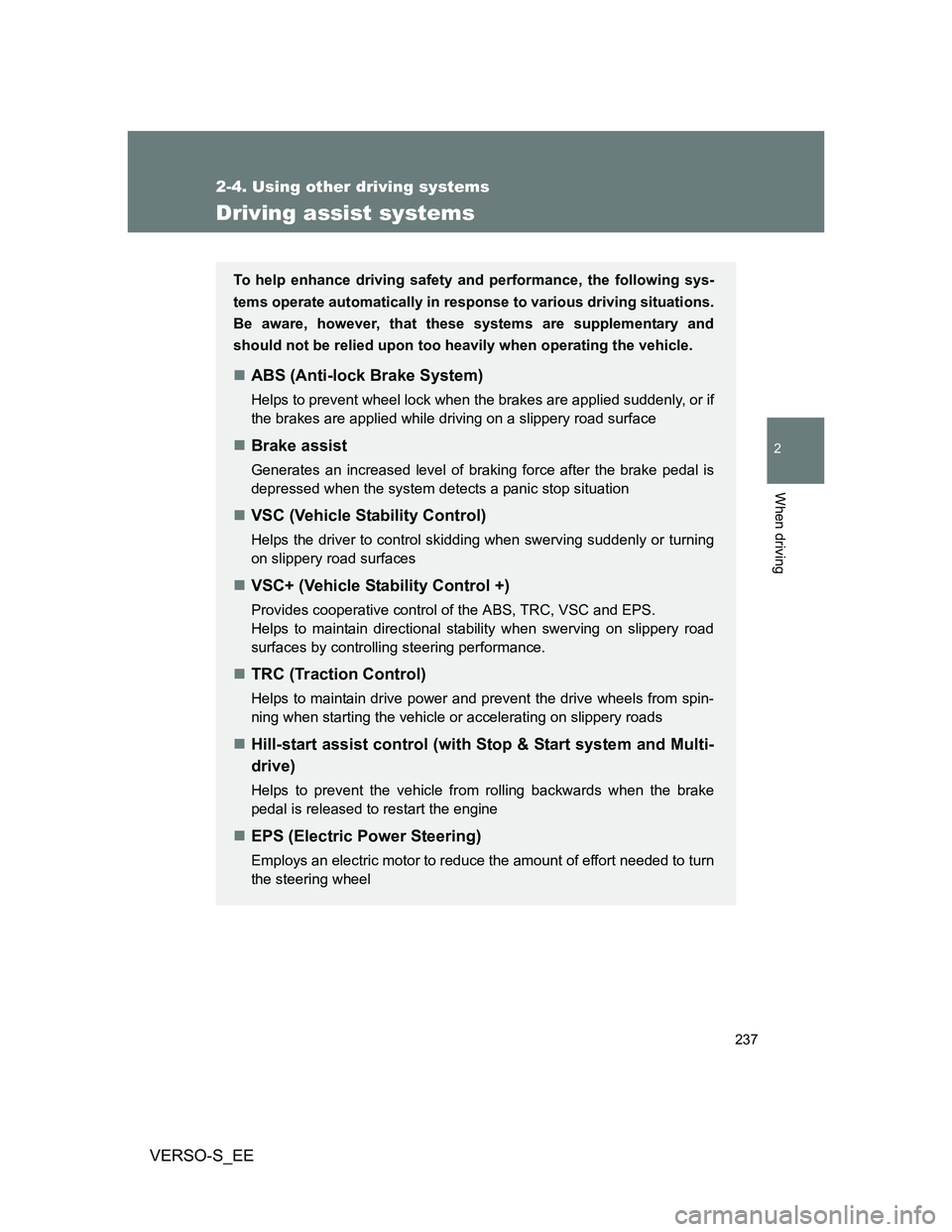 TOYOTA VERSO S 2013 Owners Manual 237
2-4. Using other driving systems
2
When driving
VERSO-S_EE
Driving assist systems
To help enhance driving safety and performance, the following sys-
tems operate automatically in response to vario TOYOTA VERSO S 2013 Owners Manual 237
2-4. Using other driving systems
2
When driving
VERSO-S_EE
Driving assist systems
To help enhance driving safety and performance, the following sys-
tems operate automatically in response to vario