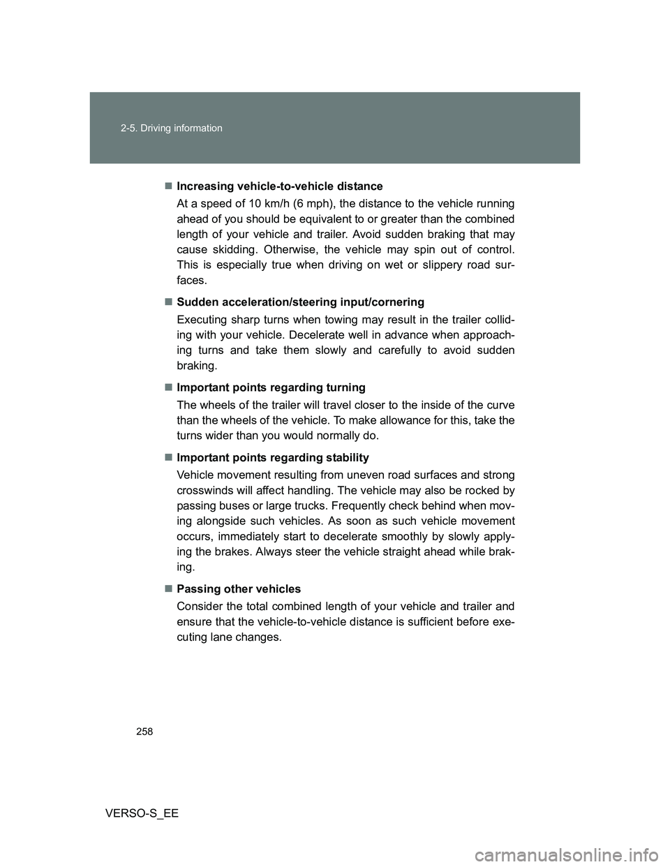 TOYOTA VERSO S 2013 Owners Manual 258 2-5. Driving information
VERSO-S_EEIncreasing vehicle-to-vehicle distance
At a speed of 10 km/h (6 mph), the distance to the vehicle running
ahead of you should be equivalent to or greater than TOYOTA VERSO S 2013 Owners Manual 258 2-5. Driving information
VERSO-S_EEIncreasing vehicle-to-vehicle distance
At a speed of 10 km/h (6 mph), the distance to the vehicle running
ahead of you should be equivalent to or greater than