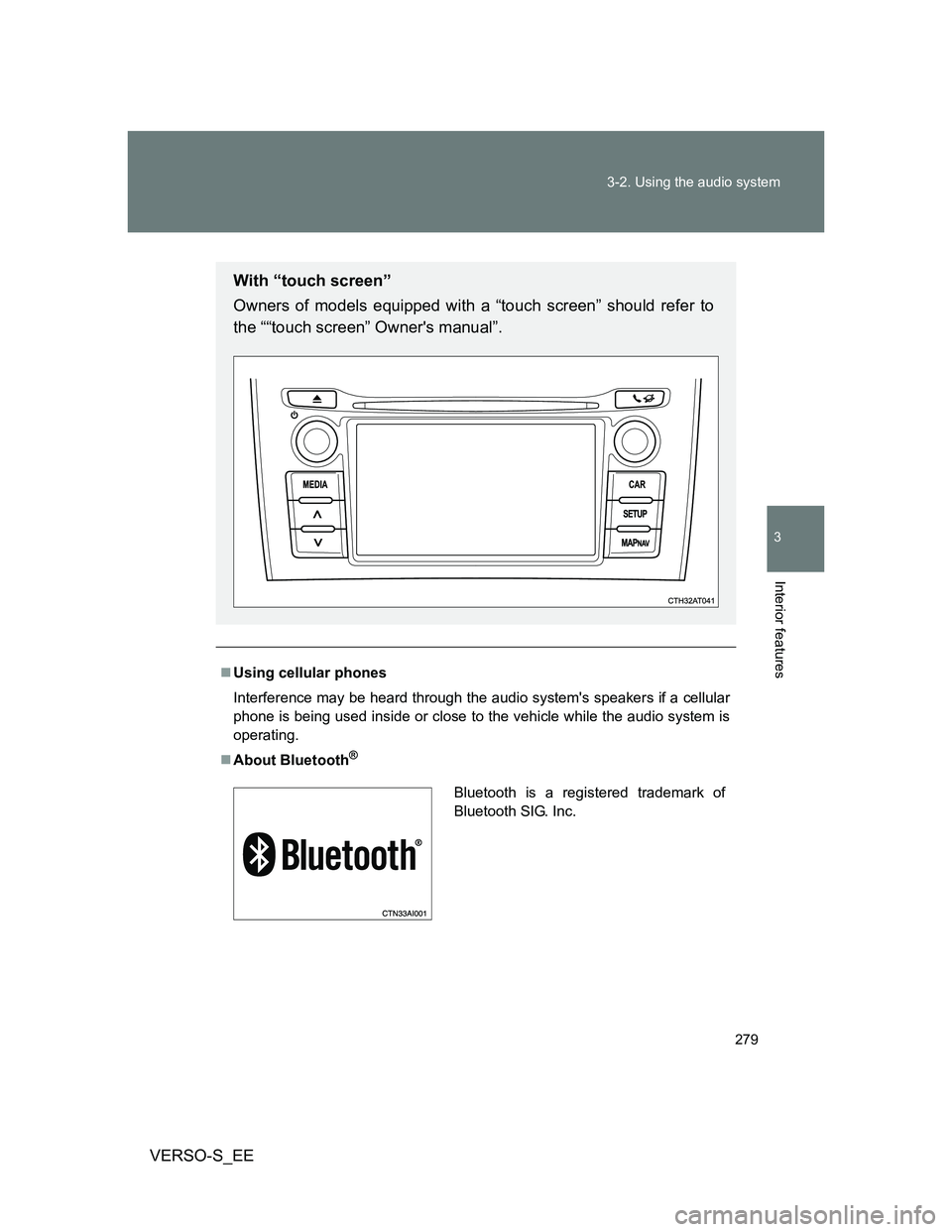 TOYOTA VERSO S 2013  Owners Manual 279 3-2. Using the audio system
3
Interior features
VERSO-S_EE
Using cellular phones
Interference may be heard through the audio systems speakers if a cellular
phone is being used inside or close 