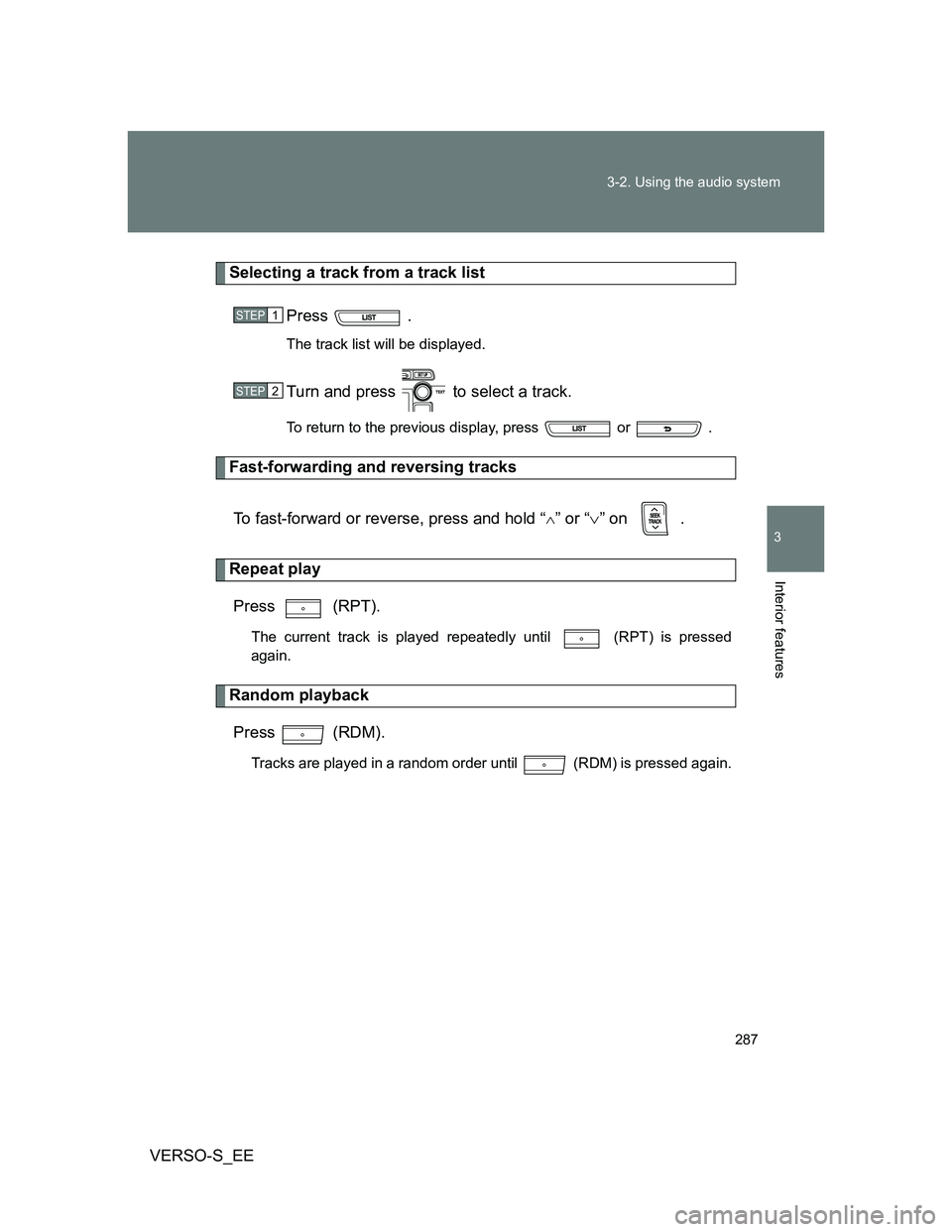 TOYOTA VERSO S 2013 Owners Manual 287 3-2. Using the audio system
3
Interior features
VERSO-S_EE
Selecting a track from a track list
Press .
The track list will be displayed.
Turn and press to select a track.
To return to the previ TOYOTA VERSO S 2013 Owners Manual 287 3-2. Using the audio system
3
Interior features
VERSO-S_EE
Selecting a track from a track list
Press .
The track list will be displayed.
Turn and press to select a track.
To return to the previ